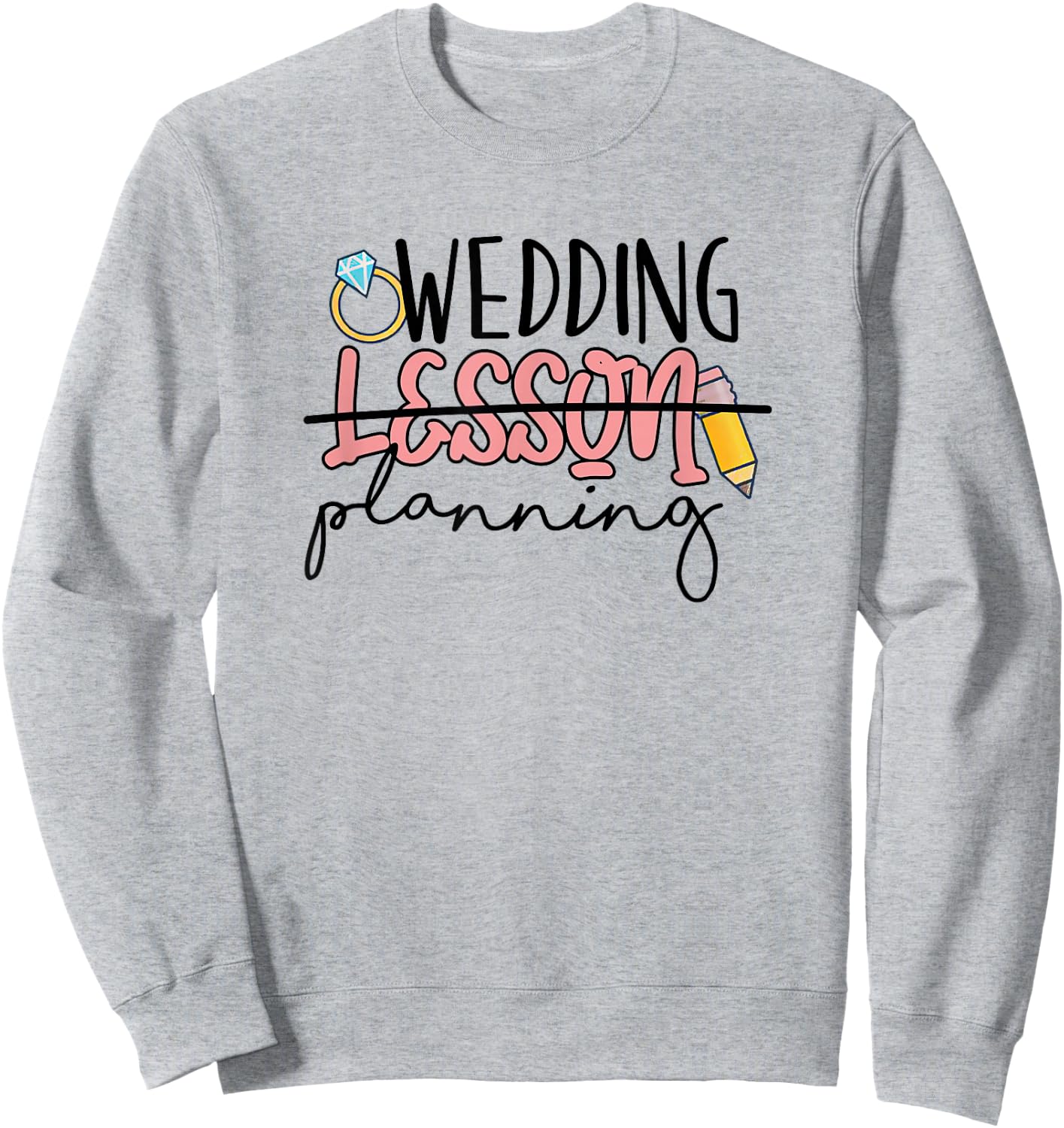 Wedding Planning Not Lesson Funny Engaged Teacher Wedding Sweatshirt - Sweatshirt | Ash