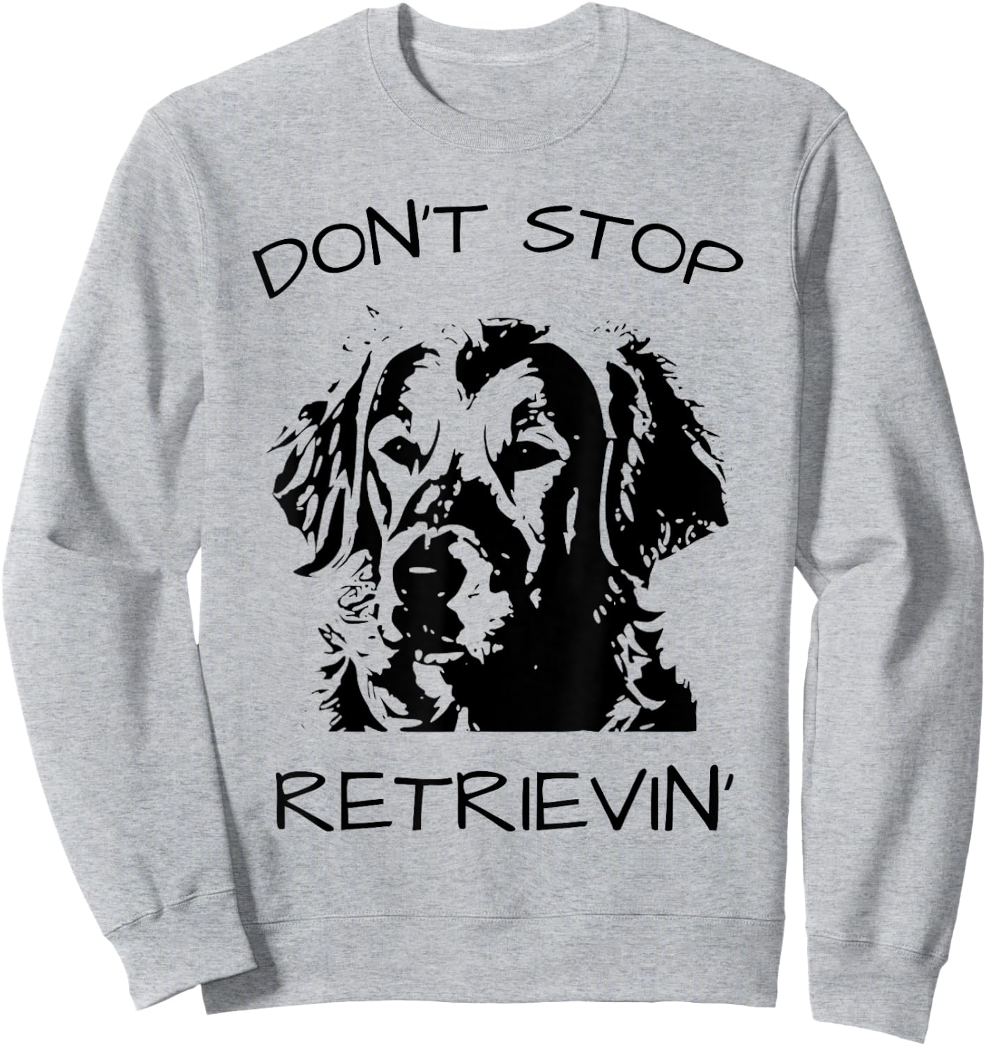 Don't Stop Retrieving Dog Sweatshirt - Sweatshirt | Ash