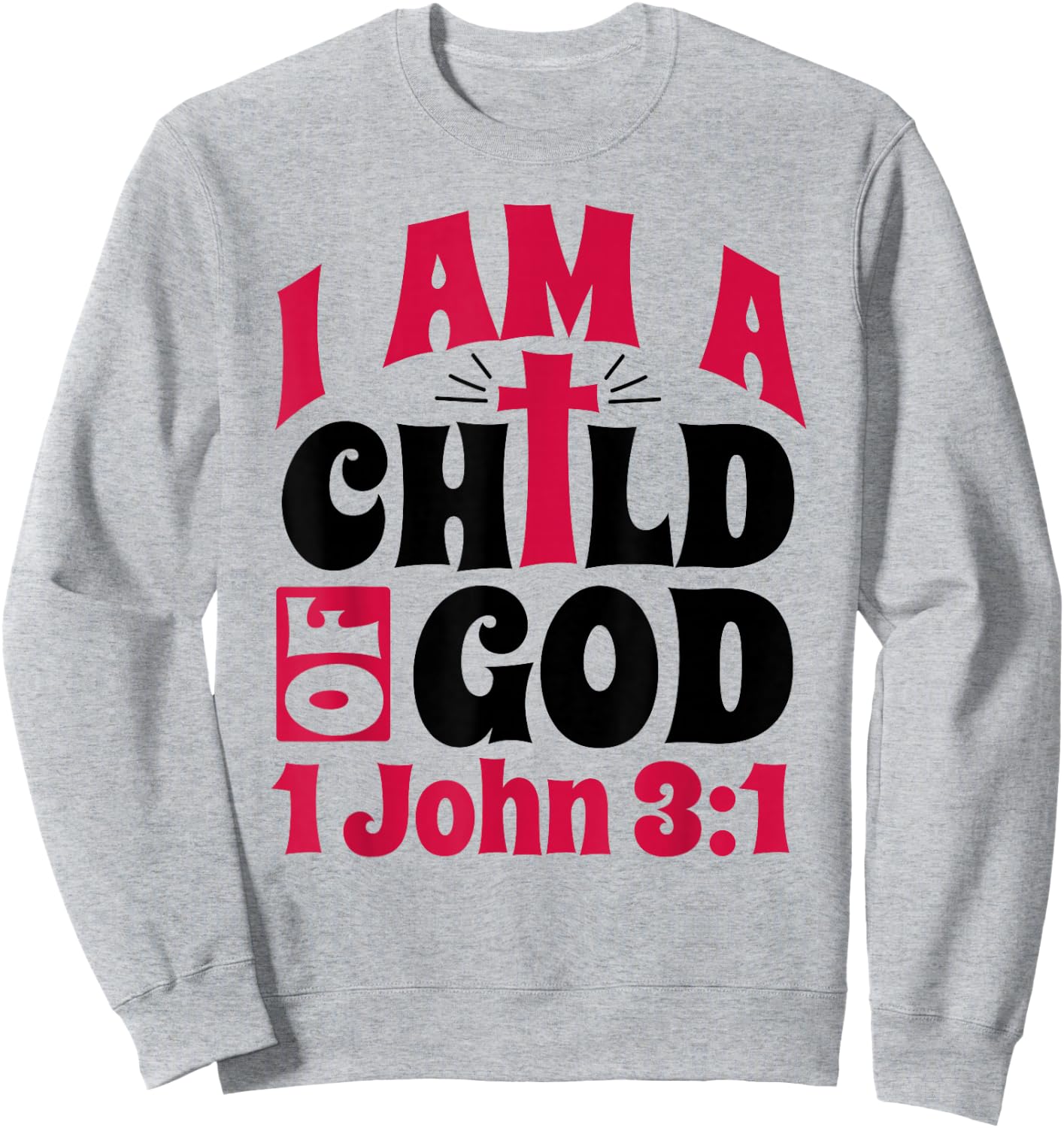 Christian Bible Verse I Am A Child Of God 1 John 3:1 Cross Sweatshirt - Sweatshirt | Ash