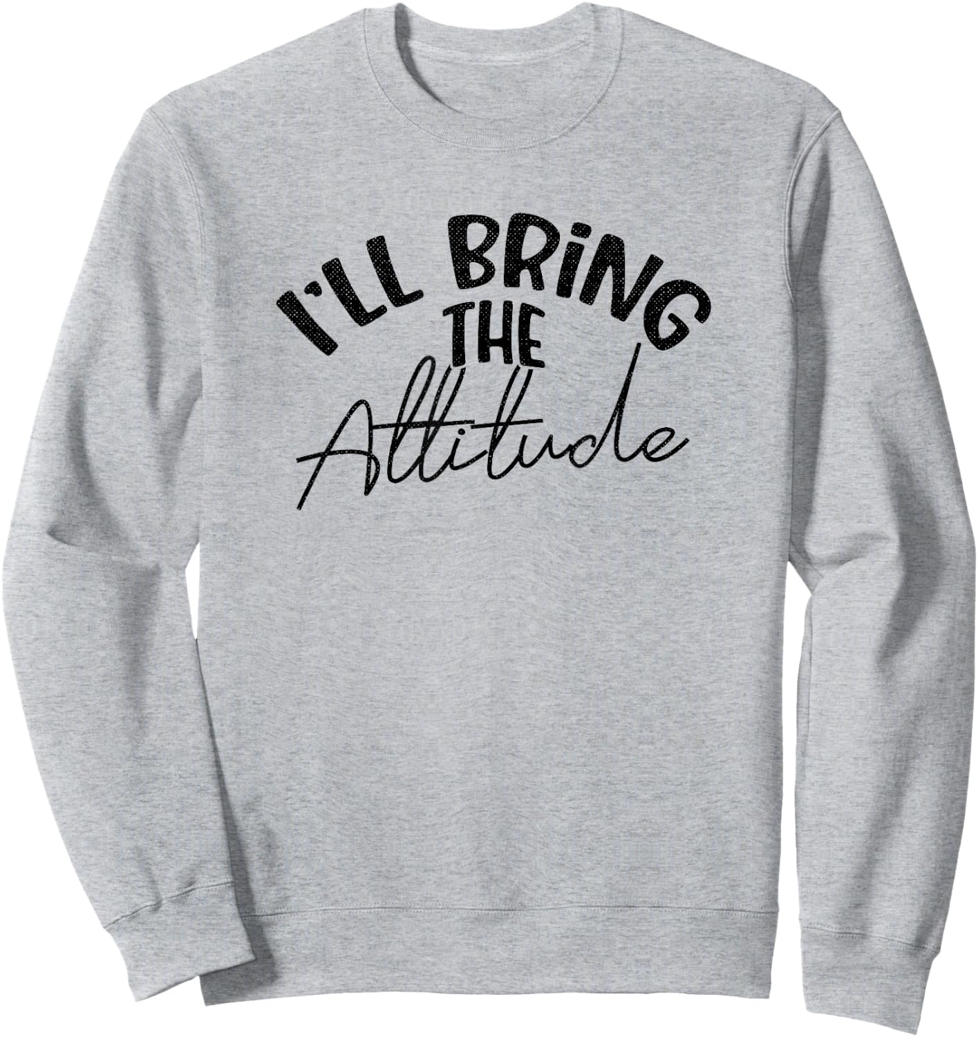 Funny Bridesmaid Bachelorette Party I'll Bring the Attitude Sweatshirt - Sweatshirt | Ash