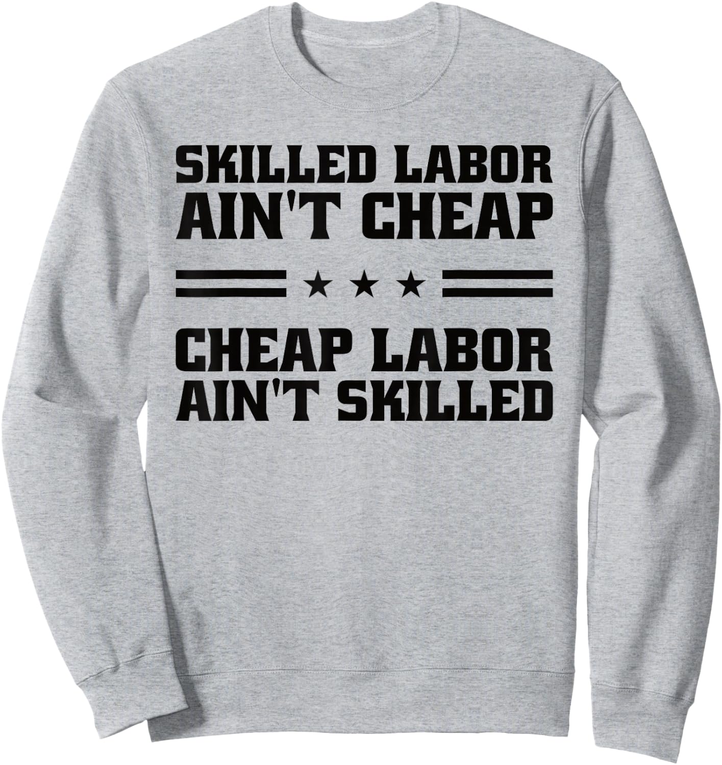 Skilled Labor Ain't Cheap Labor Ain't Skilled Labor Union Sweatshirt - Sweatshirt | Ash