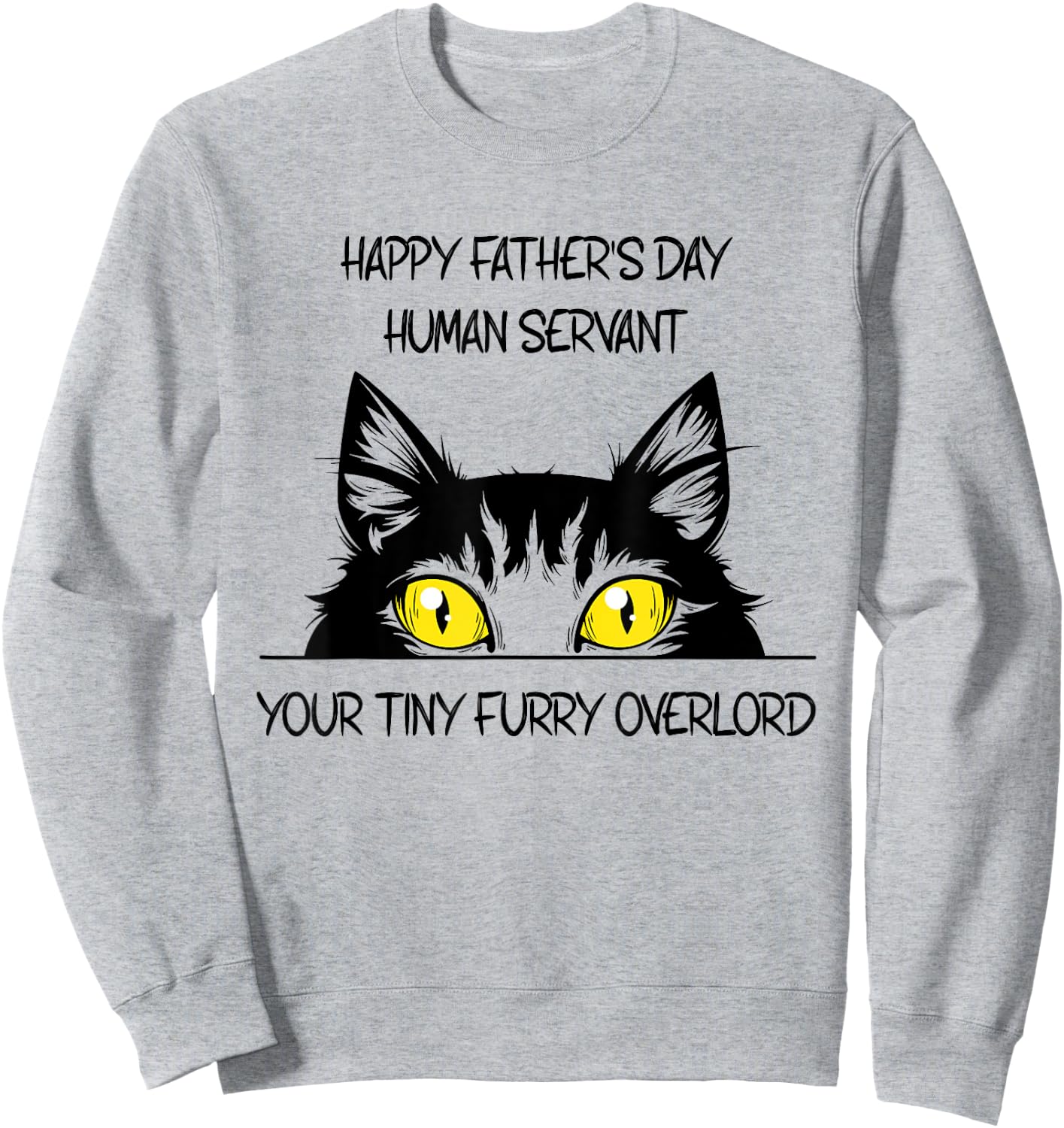 Happy Father's Day Human Servant Your Tiny Furry Overlord Sweatshirt - Sweatshirt | Ash