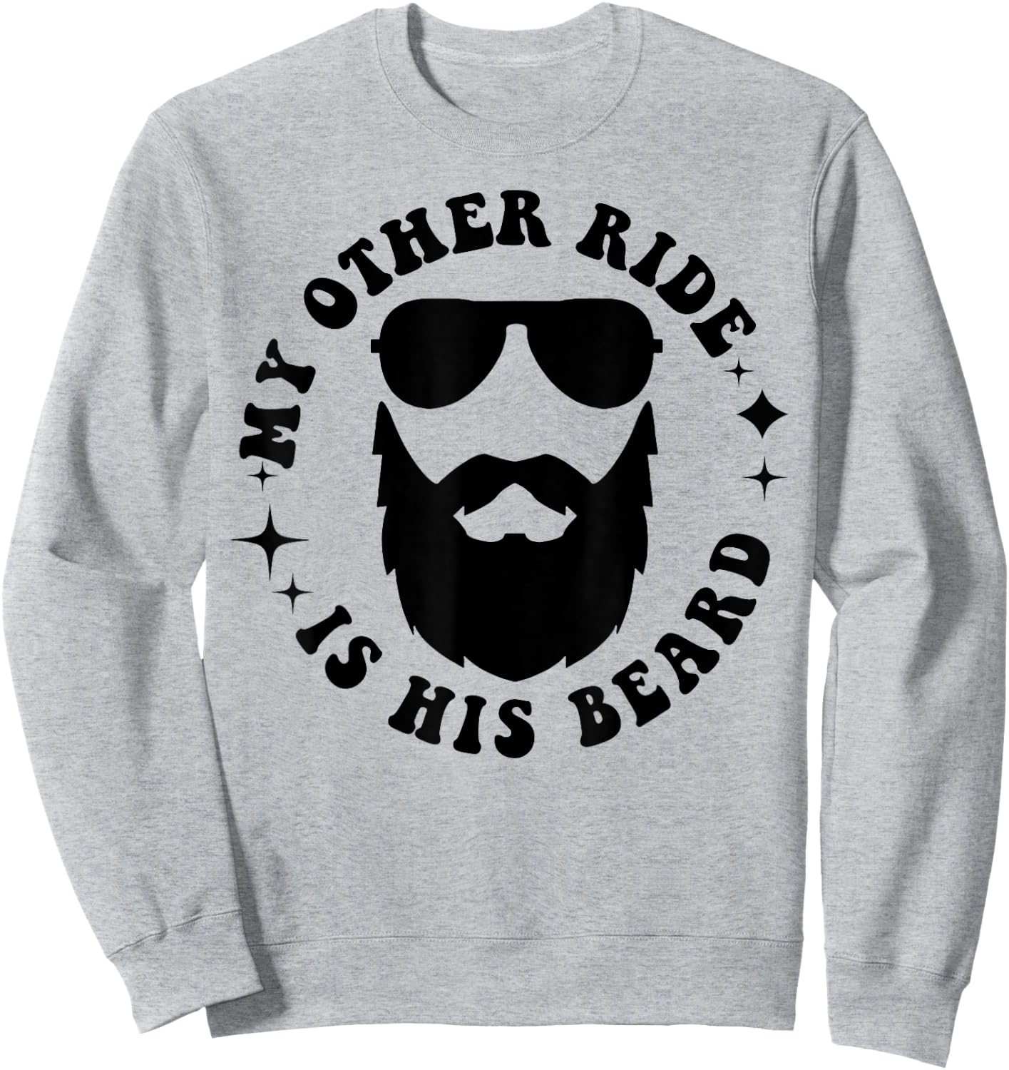 My Other Ride Is His Beard Sweatshirt - Sweatshirt | Ash