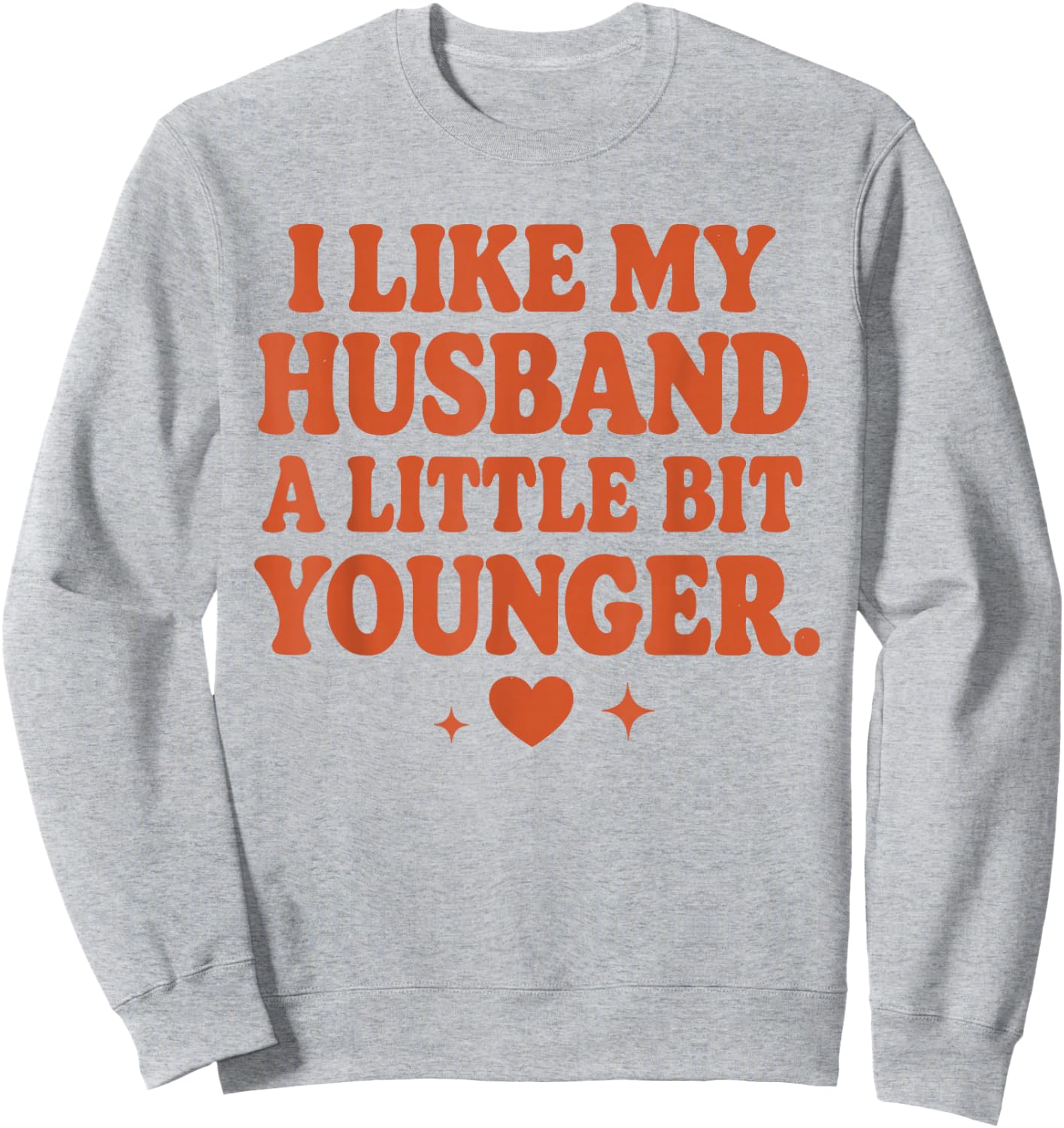 Funny Wife Husband I Like My Husband A Little Bit Younger Sweatshirt - Sweatshirt | Ash
