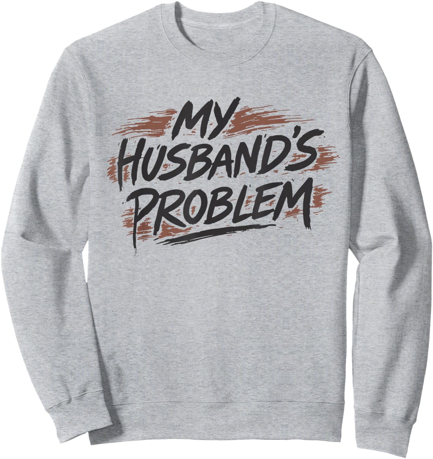 My Husbands Problem Sweatshirt - Sweatshirt | Ash