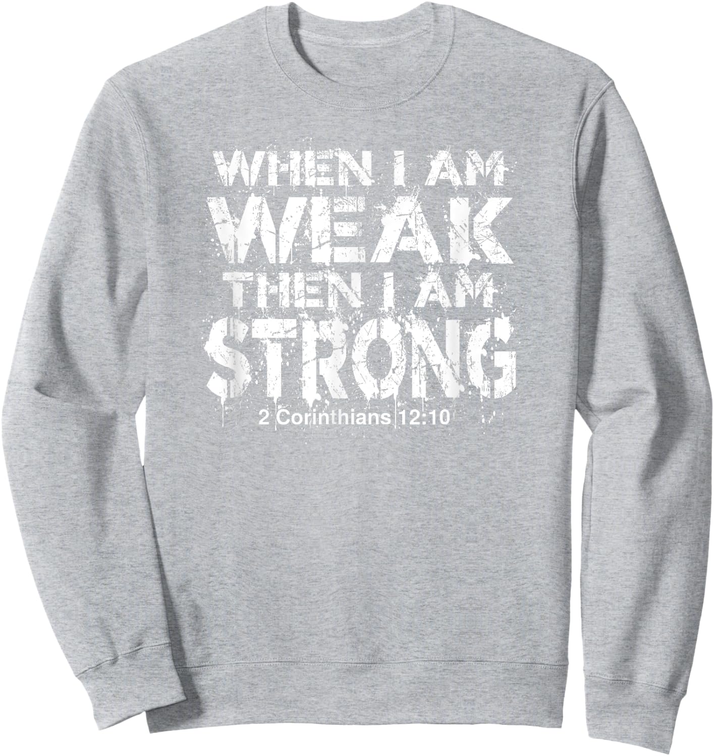 WHEN I AM WEAK, THEN I AM STRONG | Bible Verse Design Sweatshirt - Sweatshirt | Ash