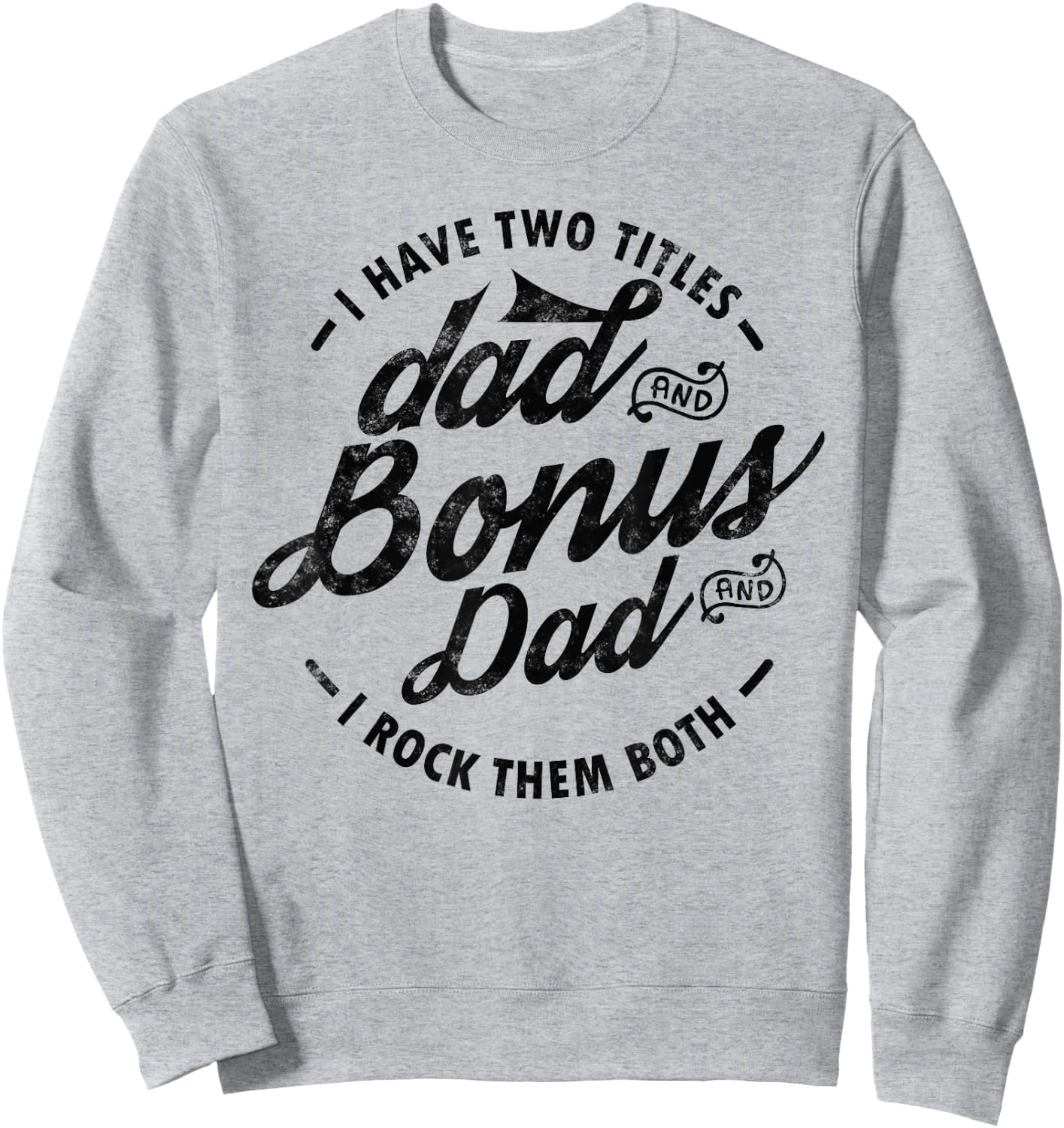 I Have Two Titles Dad and Bonus Dad Gift funny step dad Sweatshirt - Sweatshirt | Ash