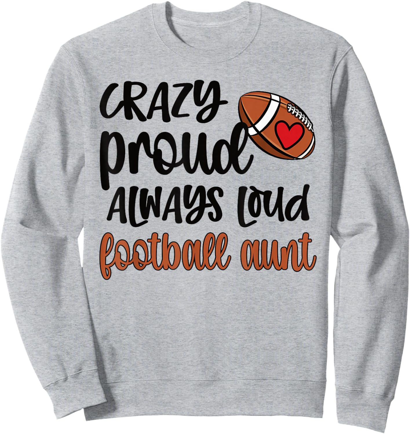 Crazy Proud Always Loud Football Auntie Football Aunt Sweatshirt - Sweatshirt | Ash