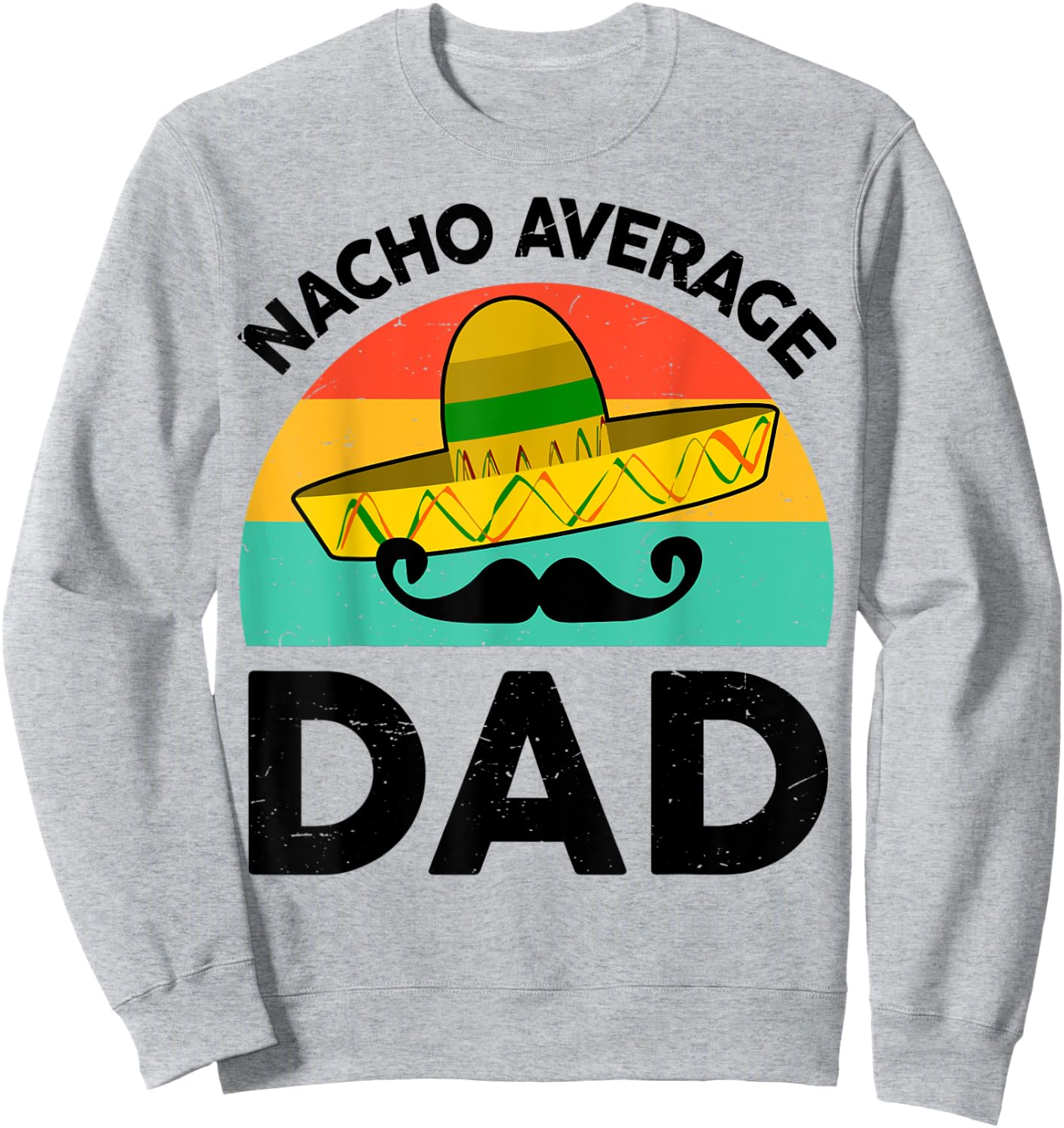 Vintage Mexican Shirt Nacho Average Dad Mexican Fathers Day Sweatshirt - Sweatshirt | Ash