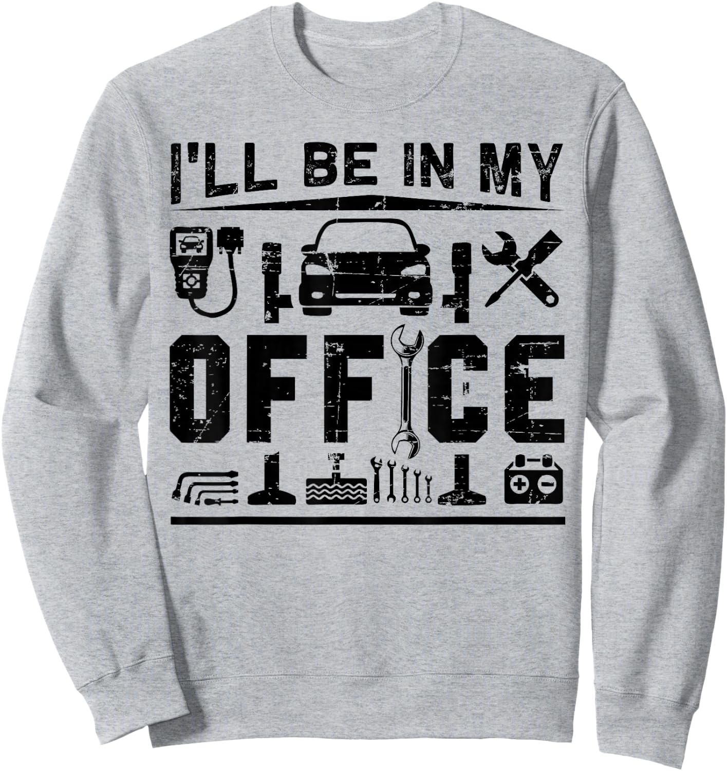 I'll Be In My Office Funny Garage Car Mechanic Gift Sweatshirt - Sweatshirt | Ash
