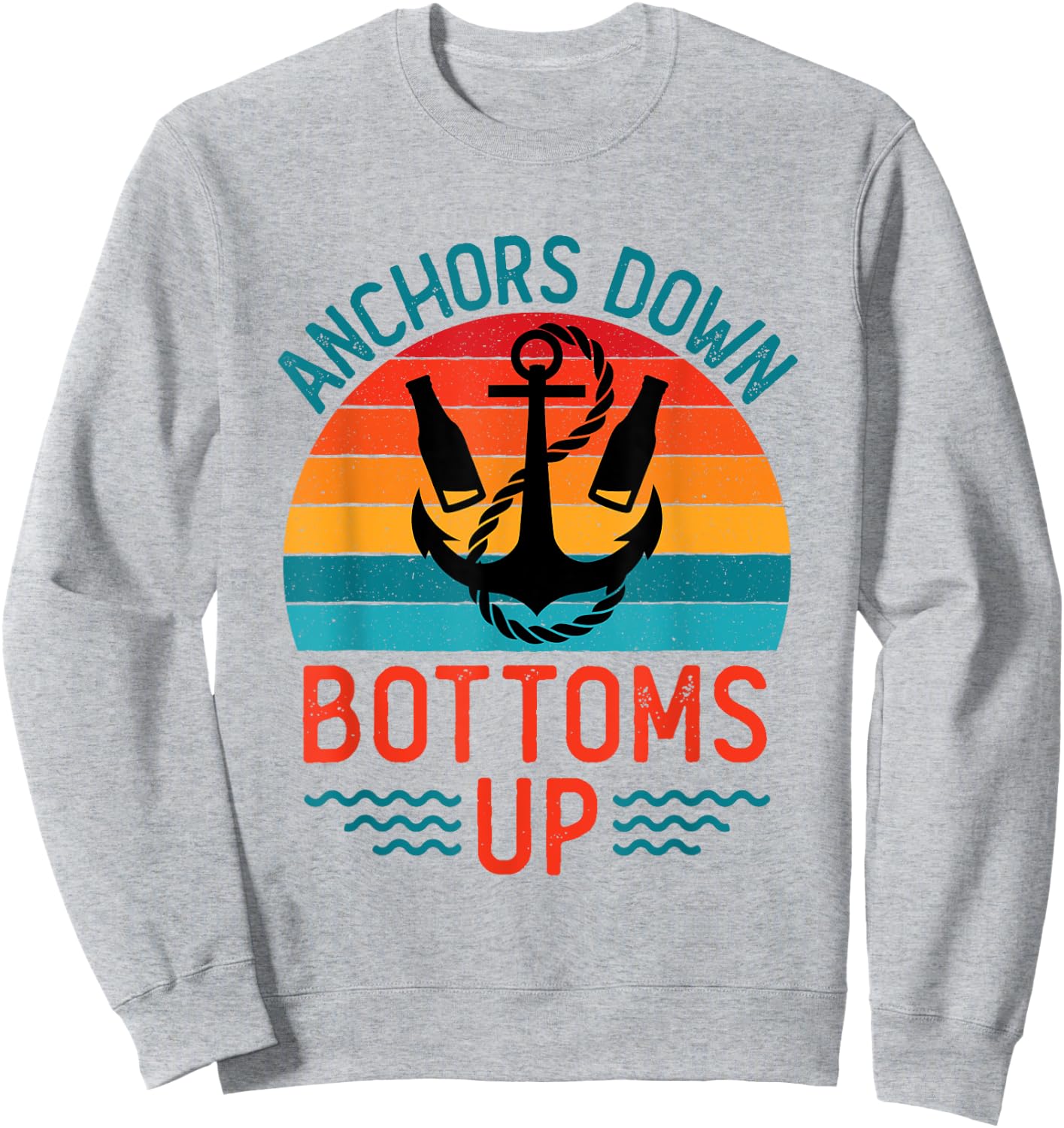 Anchors Down Bottoms Up Cool Drinking Sailing Boating Sweatshirt - Sweatshirt | Ash