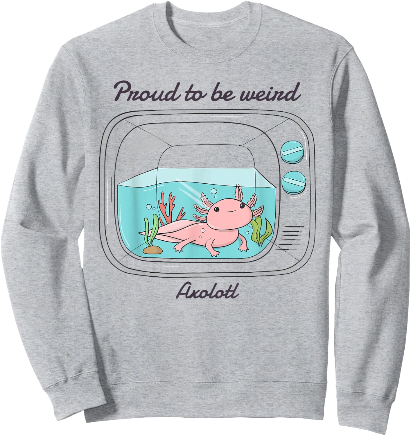 Proud To Be Weird Axolotl Sweatshirt - Sweatshirt | Ash