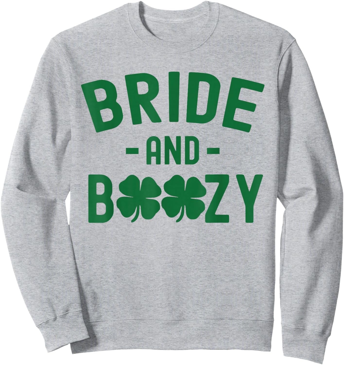 Bride and Boozy Irish St Patrick's Day Funny Shamrocks Sweatshirt - Sweatshirt | Ash