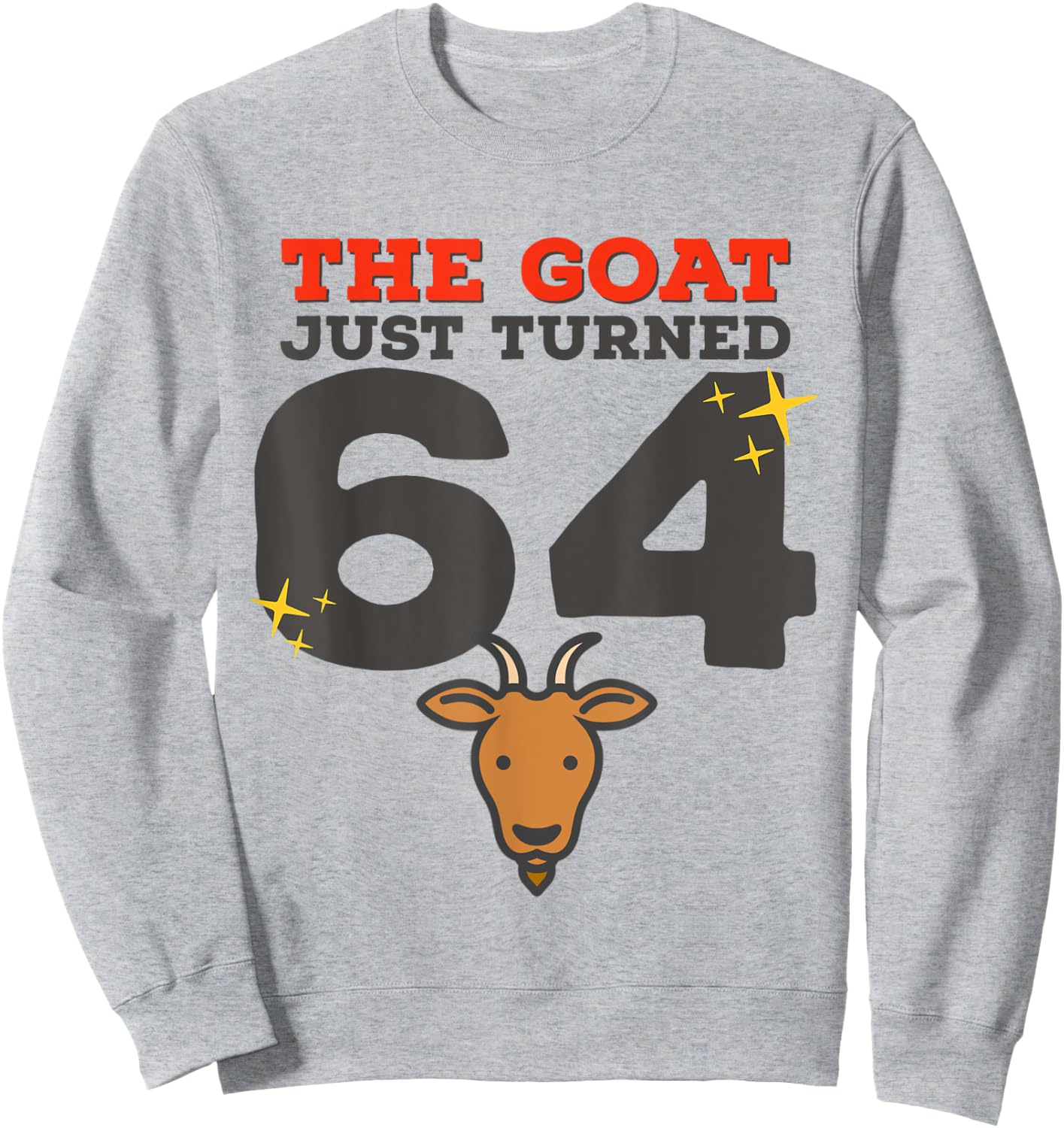 The Goat Just Turned 64 - 64th Birthday Goat Theme Gag Gift Sweatshirt - Sweatshirt | Ash