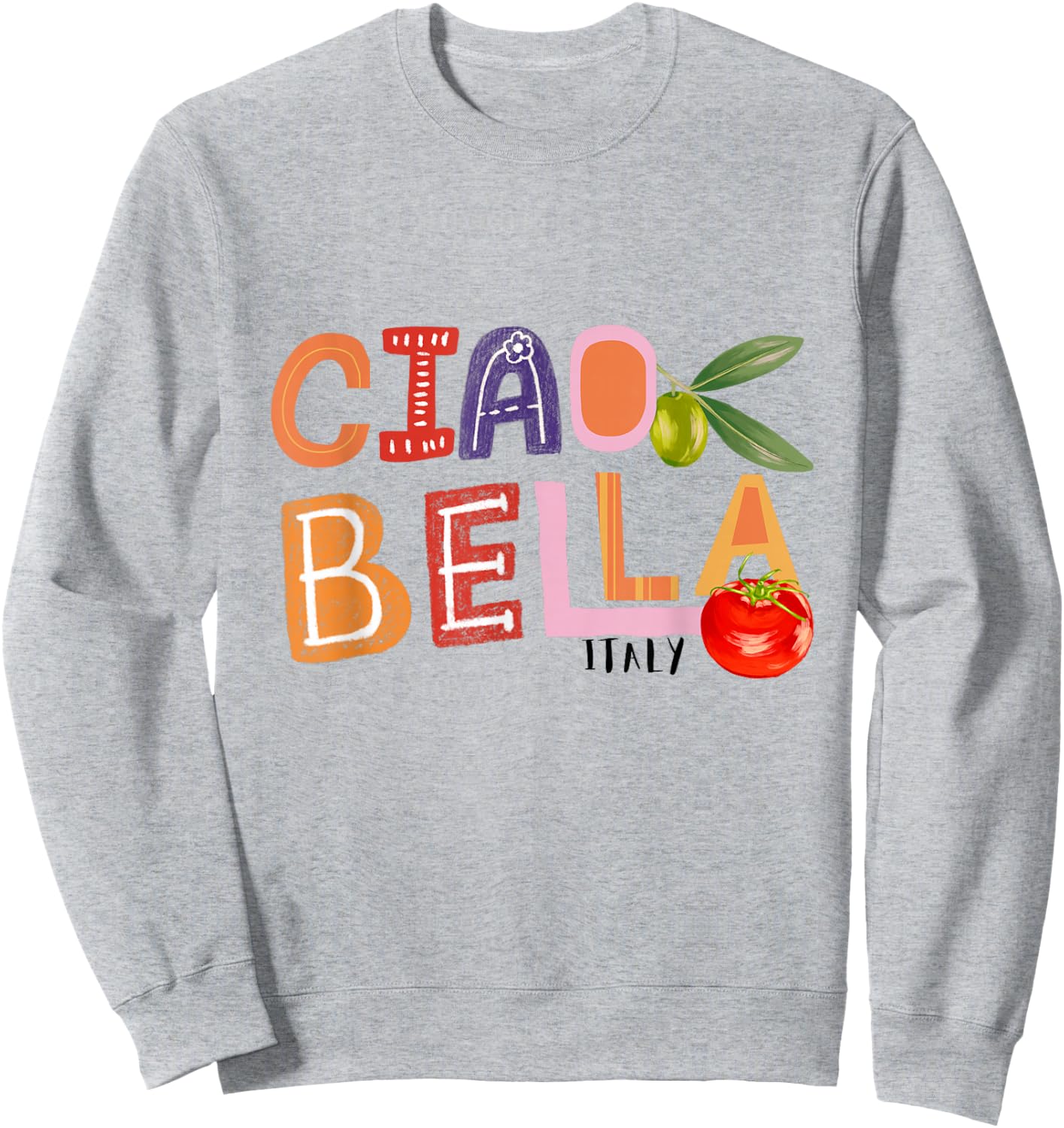 Funny Ciao Bella Saying Italy Garden for Italian Foods Lover Sweatshirt - Sweatshirt | Ash