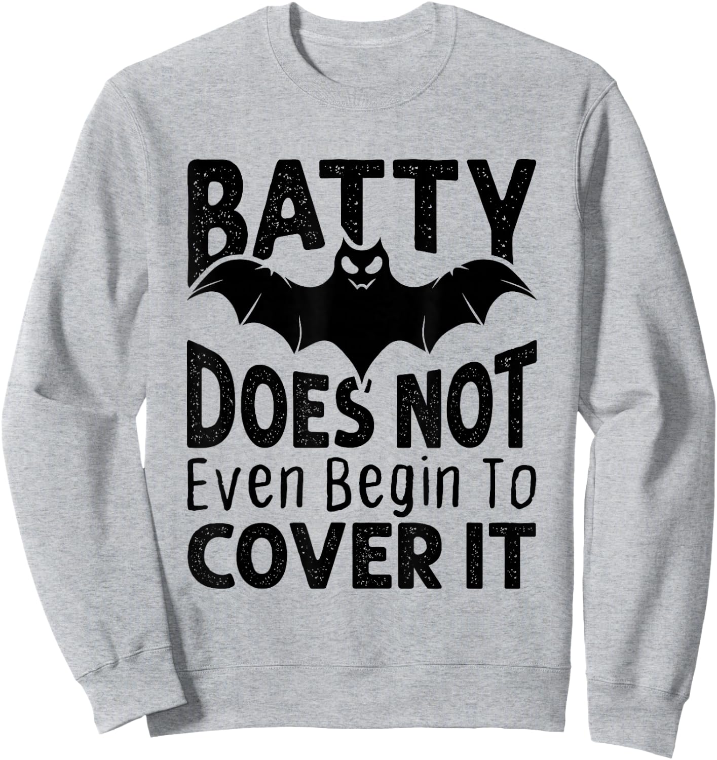 Funny Batty Doesn't Even Begin to Cover It Halloween Bat Sweatshirt - Sweatshirt | Ash