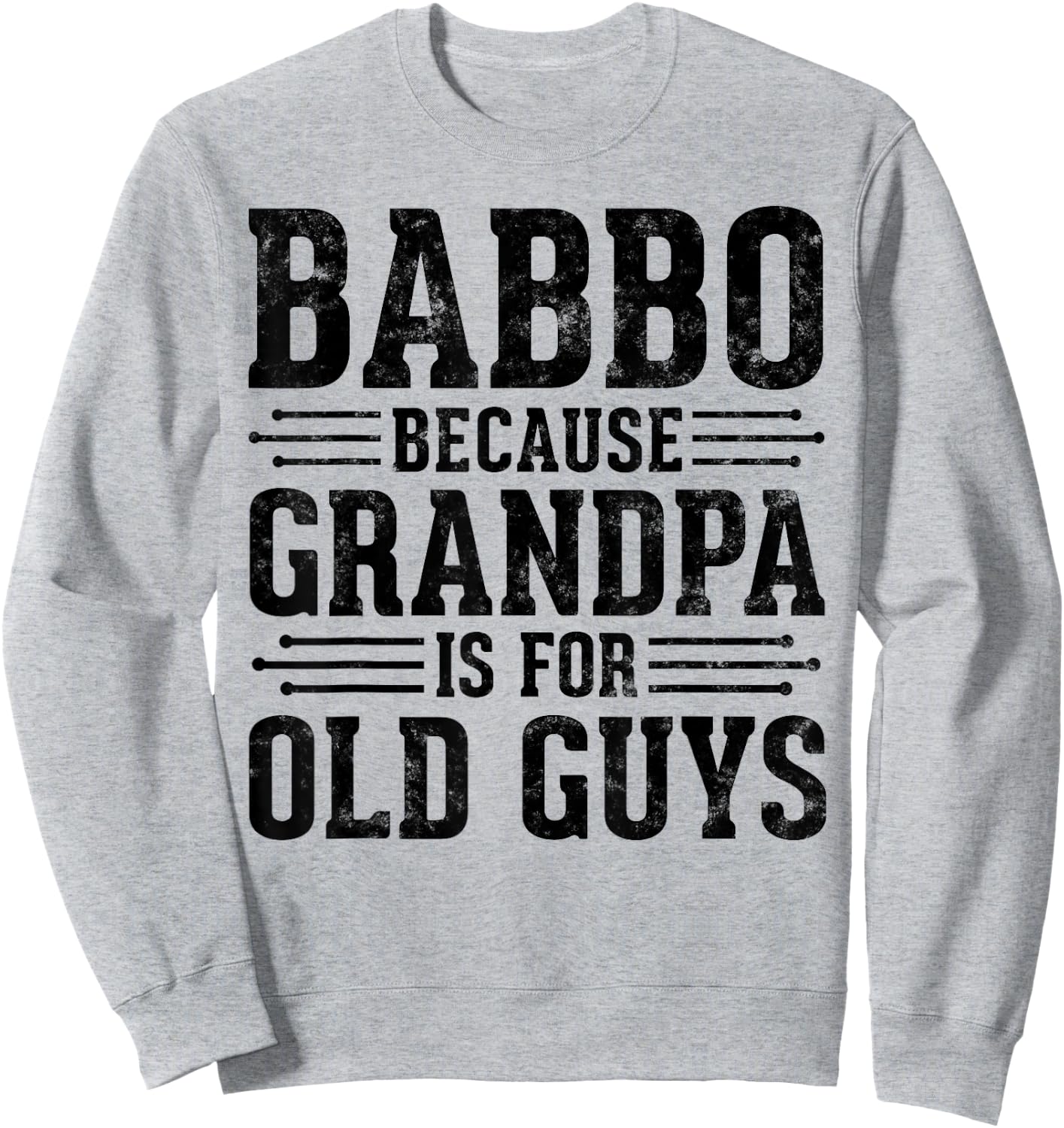 Babbo Because Grandpa is for Old Guys Father’s Day Grandpa Sweatshirt - Sweatshirt | Ash