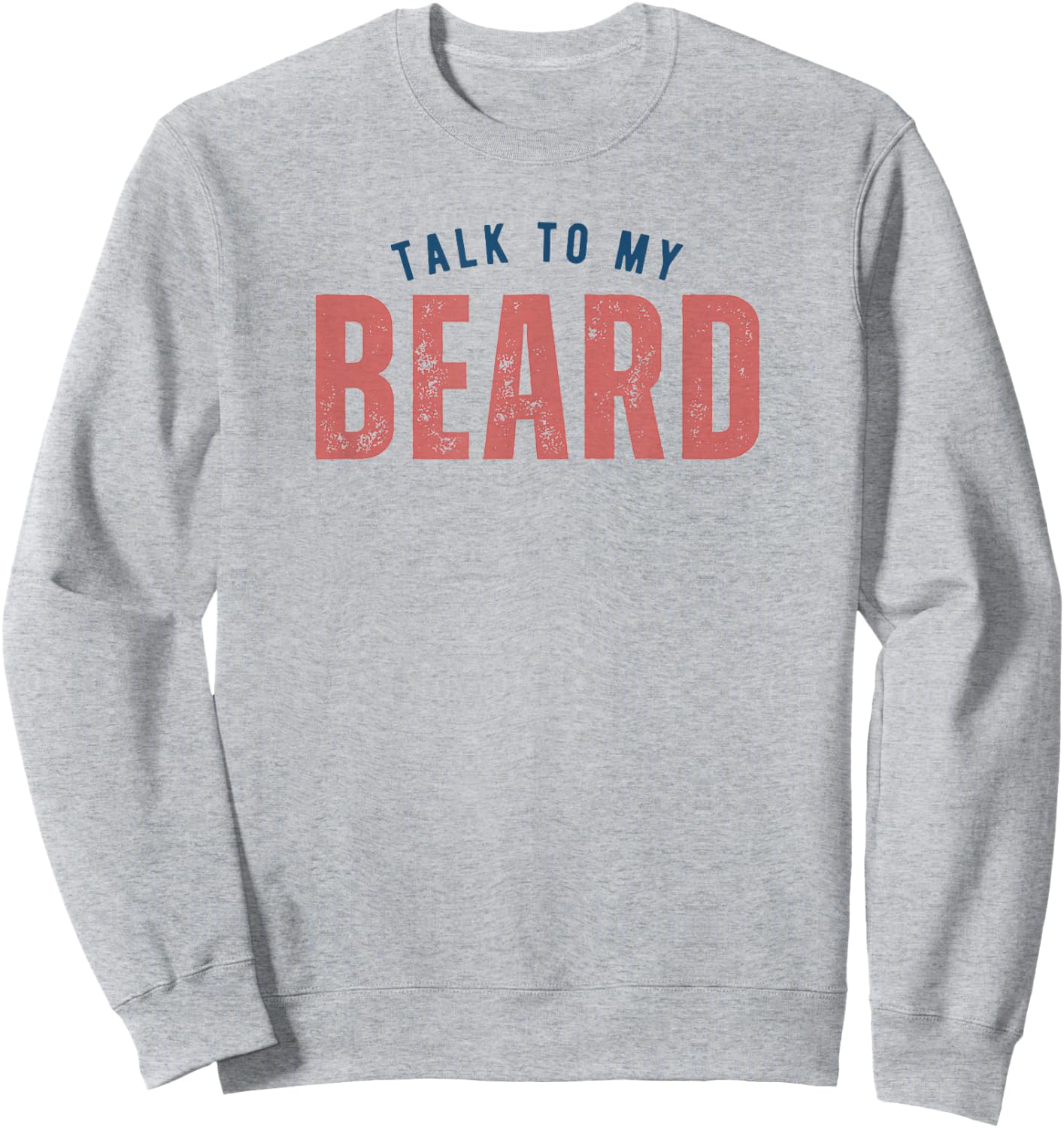 Talk To My Beard Facial Hair Bearded Sweatshirt - Sweatshirt | Ash