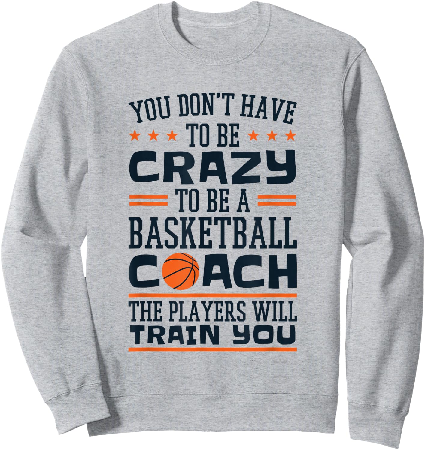 Funny Basketball Coaching Crazy Quote Basketball Coach Sweatshirt - Sweatshirt | Ash