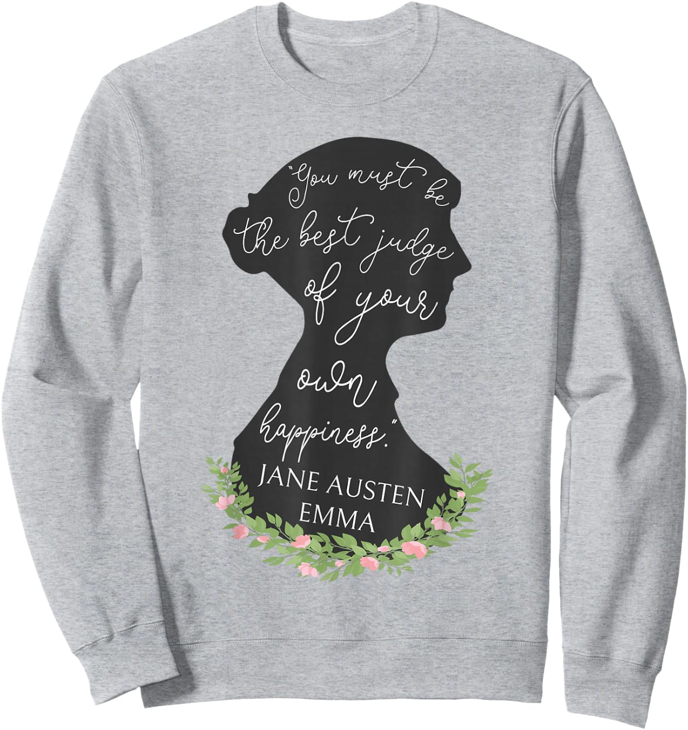 Emma Quote Judge Of Your Own Happiness Jane Austen Emma Sweatshirt - Sweatshirt | Ash