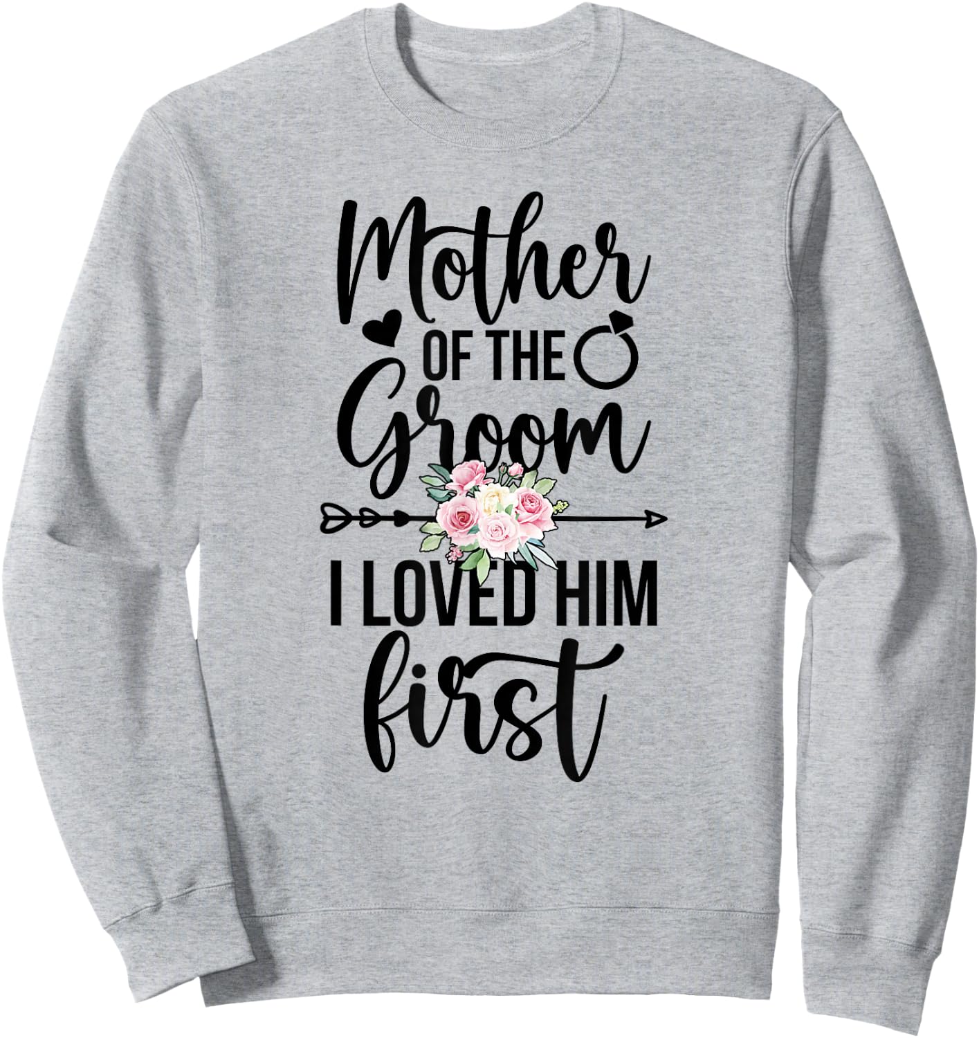 Mother Of The Groom I Loved Him First Mama Of The Groom Sweatshirt - Sweatshirt | Ash