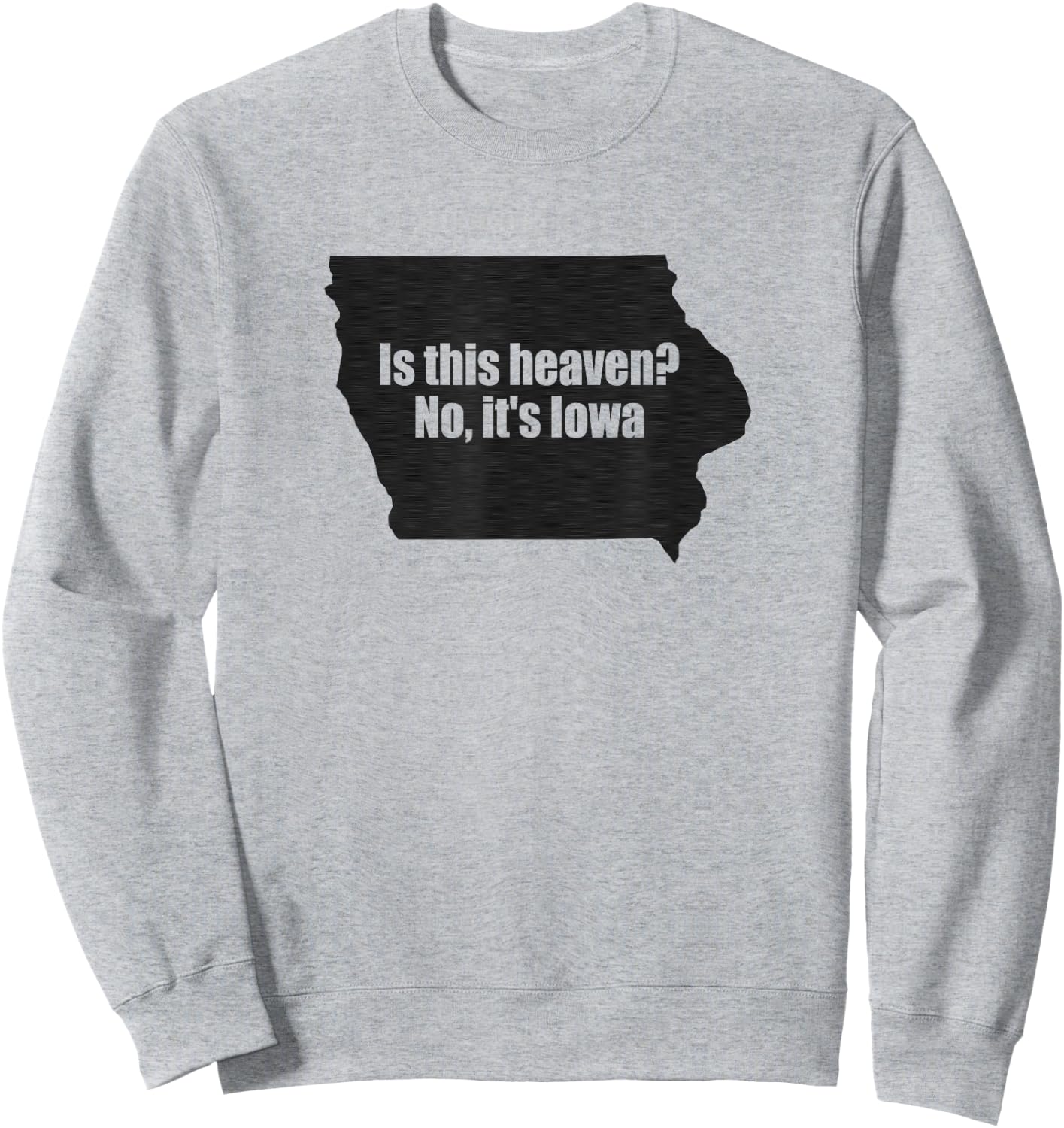 Is This Iowa No It's Heaven Sweatshirt - Sweatshirt | Ash