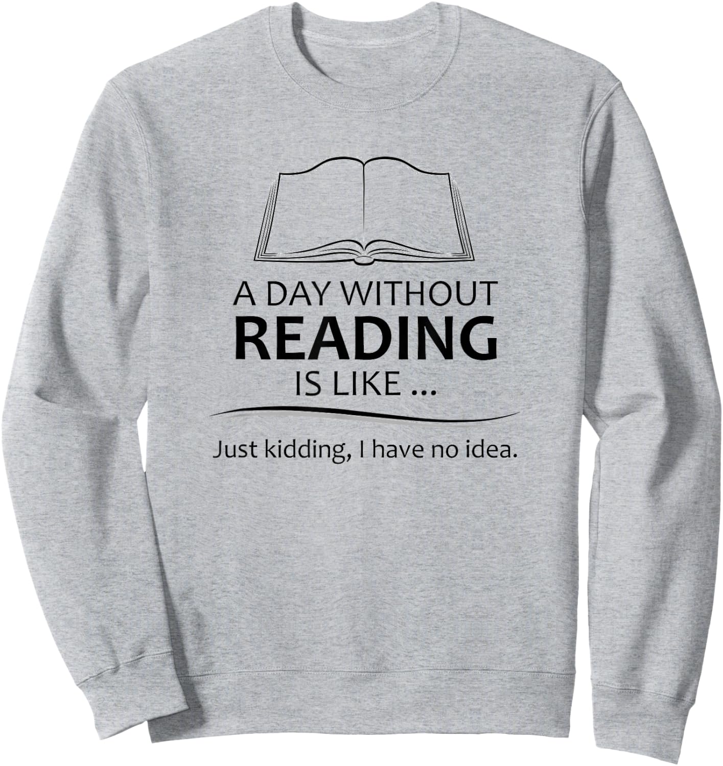 Reader Gifts | A Day Without Reading is Like Funny Librarian Sweatshirt - Sweatshirt | Ash