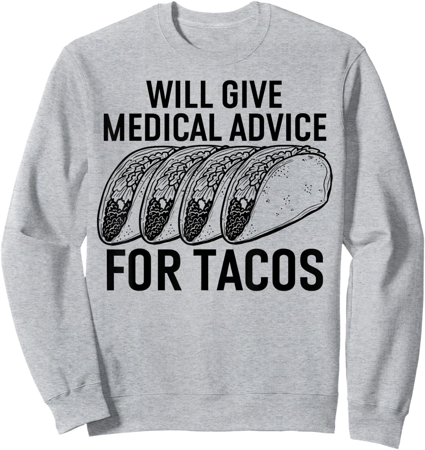 Will Give Medical Advice for Tacos Funny Med Student Sweatshirt - Sweatshirt | Ash