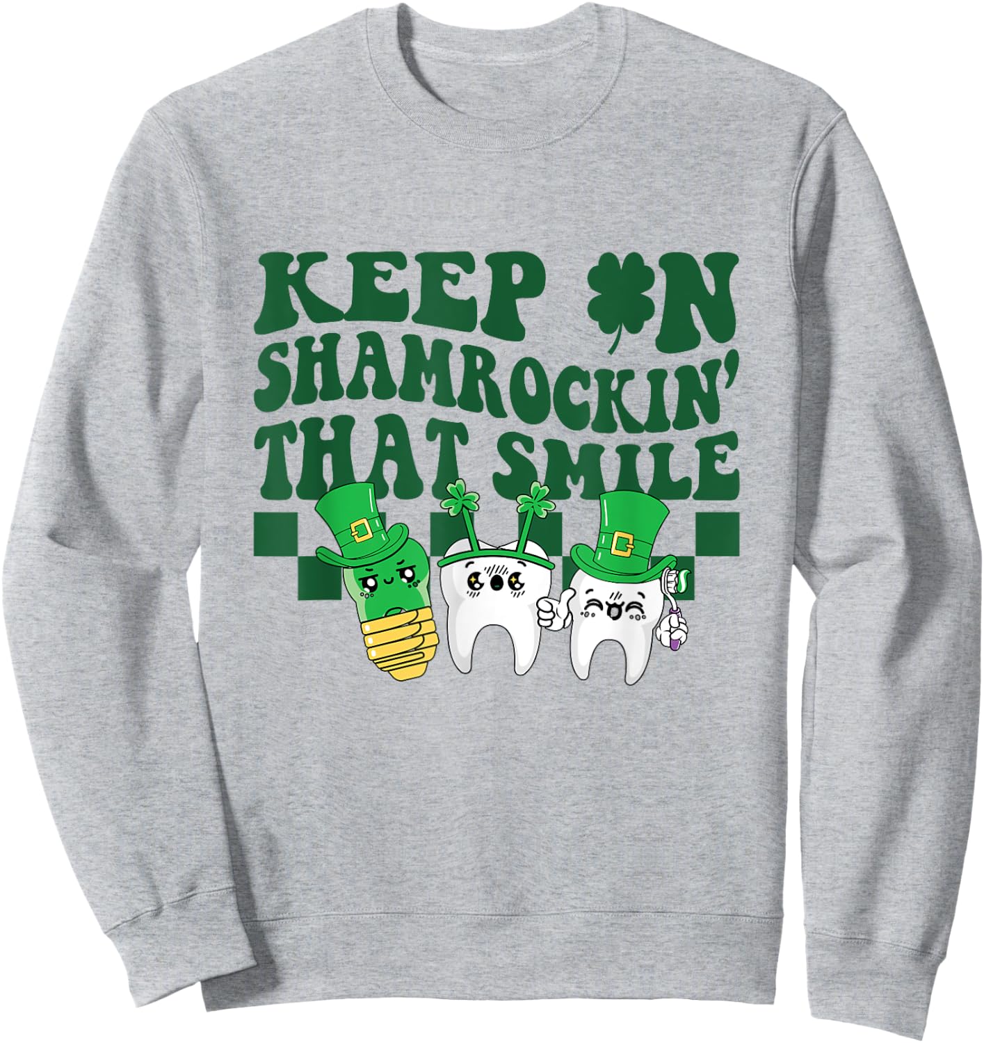 Keep On Shamrockin That Smile Funny Dental St Patrick's Day Sweatshirt - Sweatshirt | Ash