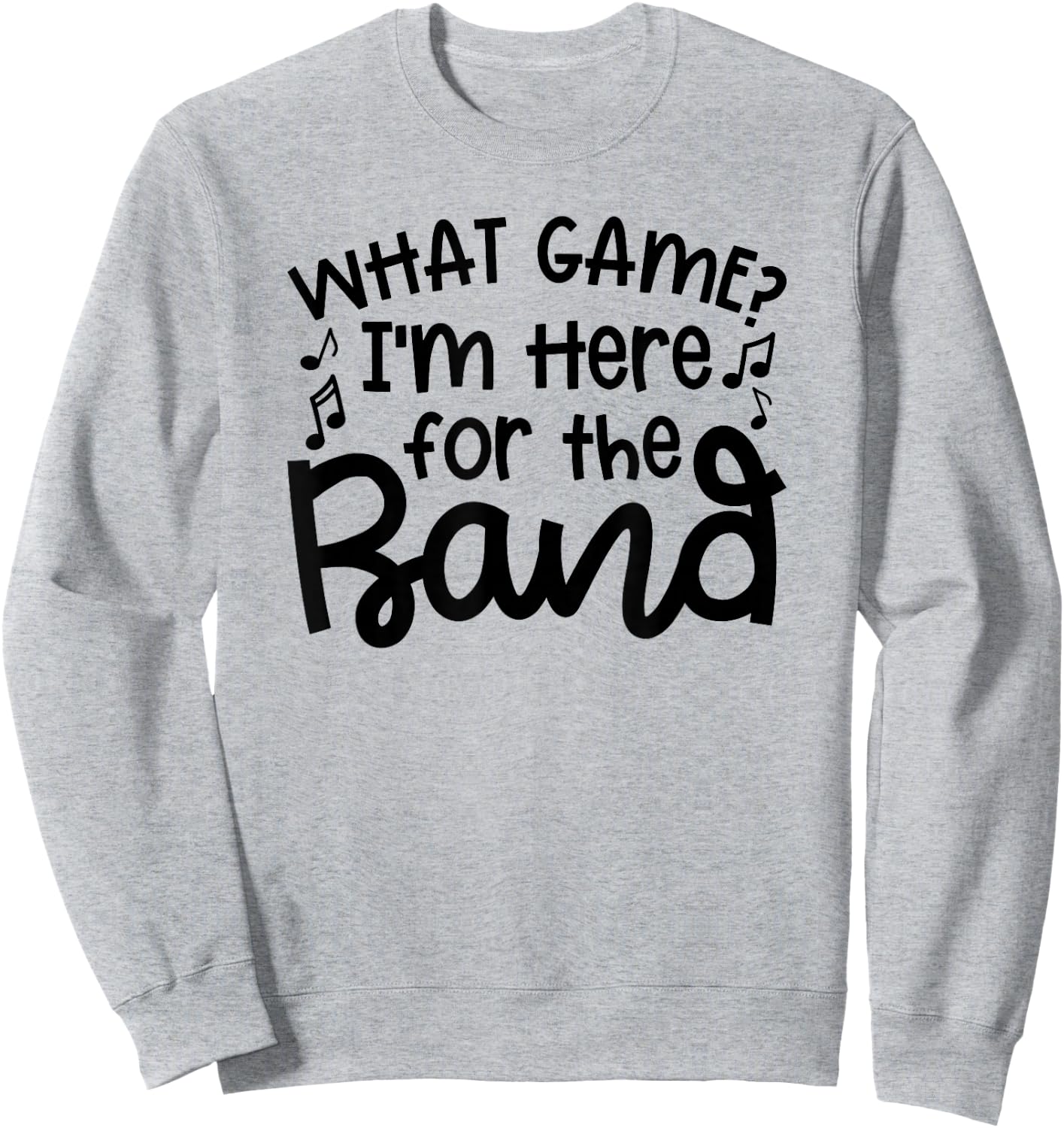 What Game I'm Here For The Band Marching Band Mom Cute Sweatshirt - Sweatshirt | Ash