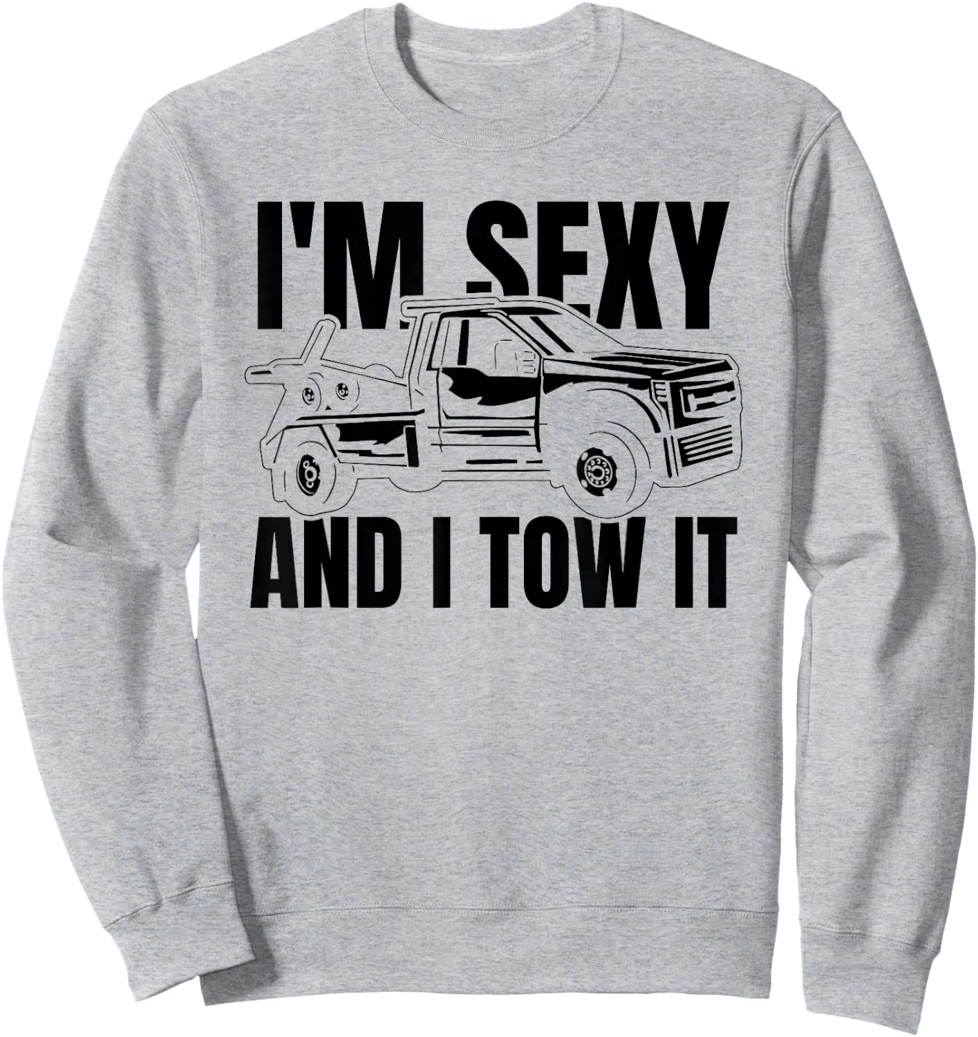 Tow Truck Driver Recovery Vehicle Thin Im Sexy And I Tow It Sweatshirt - Sweatshirt | Ash
