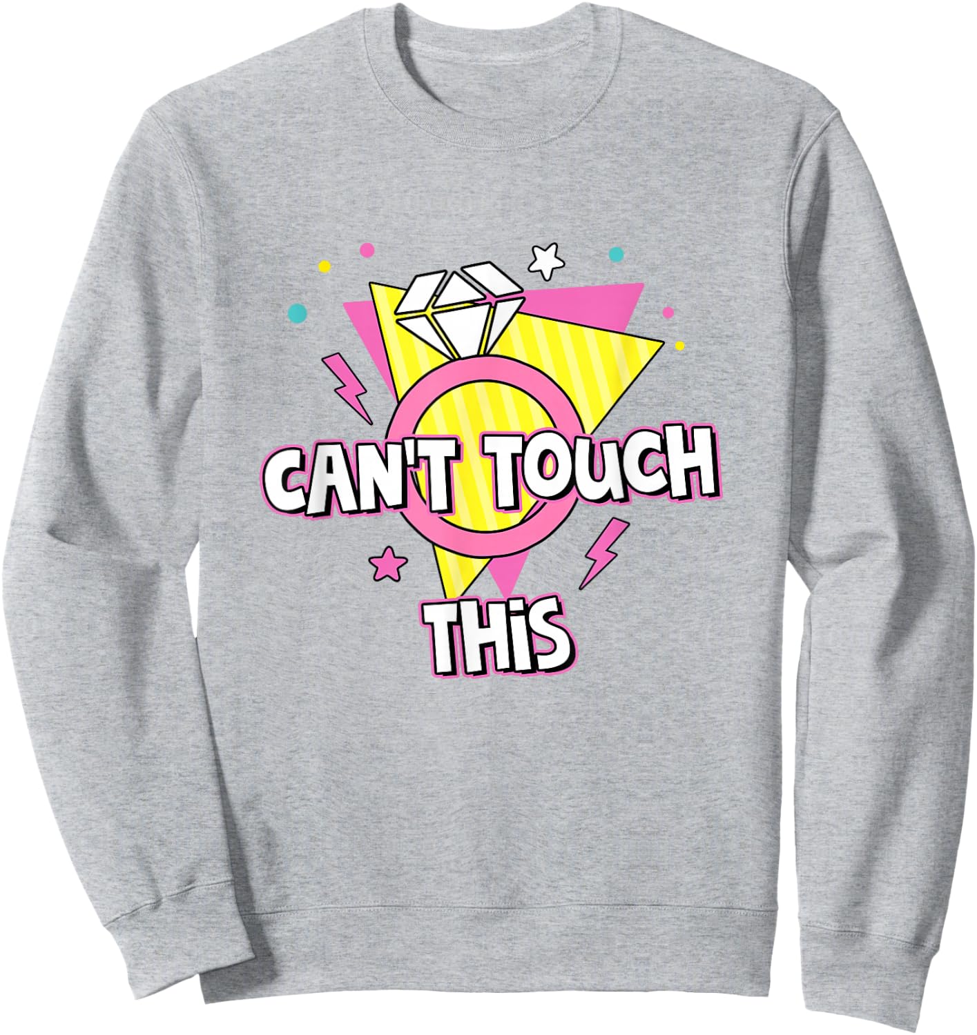 Can't Touch This Bride To Be 90s Theme Bachelorette Party Sweatshirt - Sweatshirt | Ash