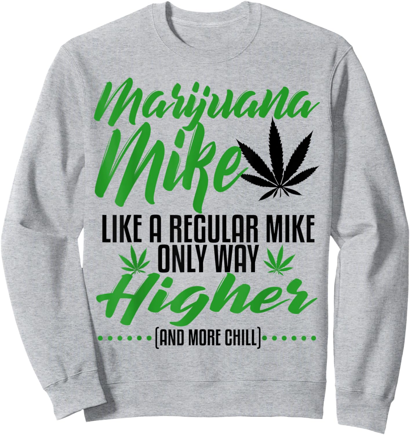 Marijuana Mike Weed 420 Funny Stoner Gift Dad Husband Son Sweatshirt - Sweatshirt | Ash