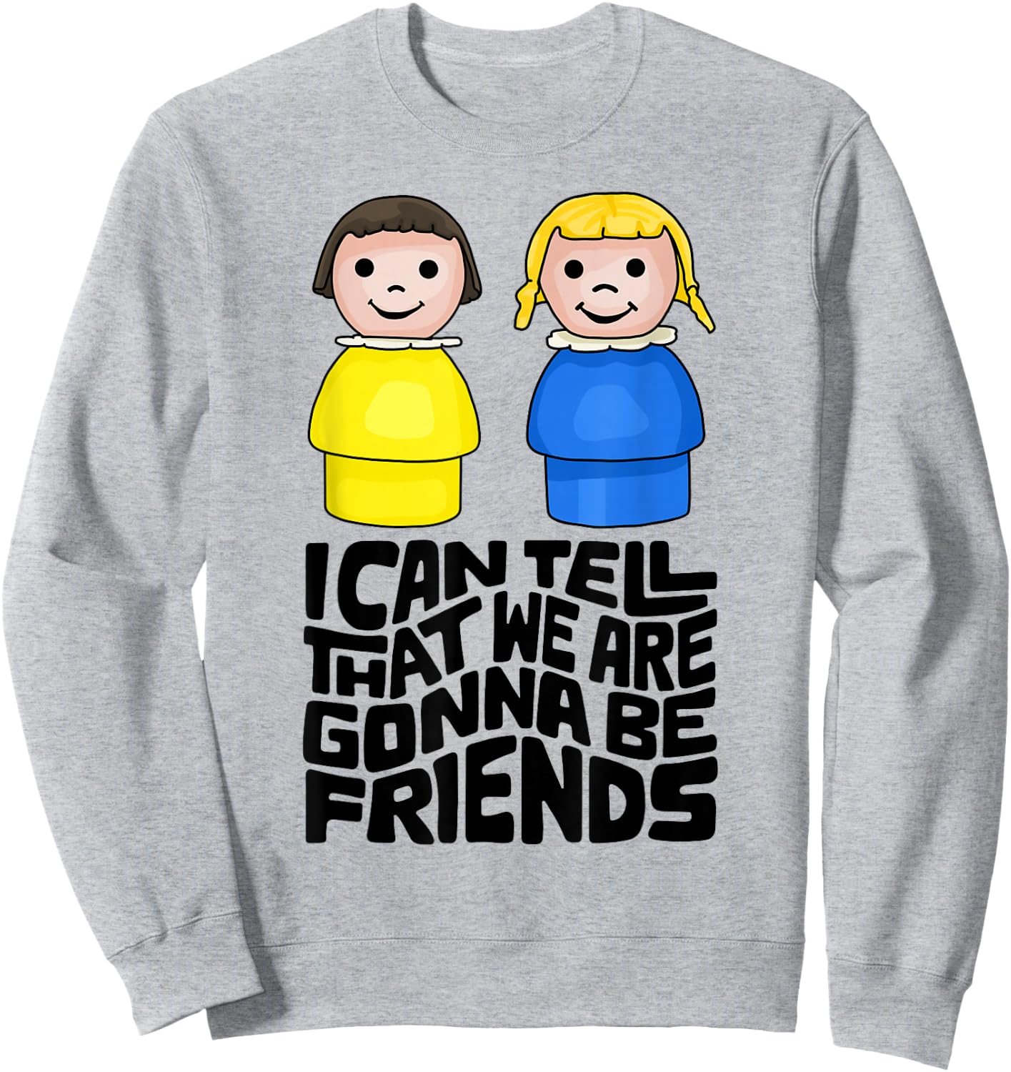 I Can Tell That We Are Gonna Be Friends Sweatshirt - Sweatshirt | Ash