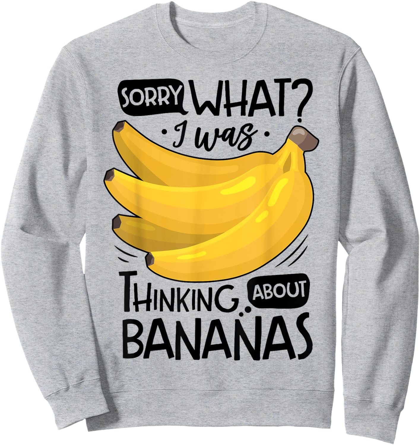 Banana Lover Funny Sorry What I Was Thinking About Bananas Sweatshirt - Sweatshirt | Ash