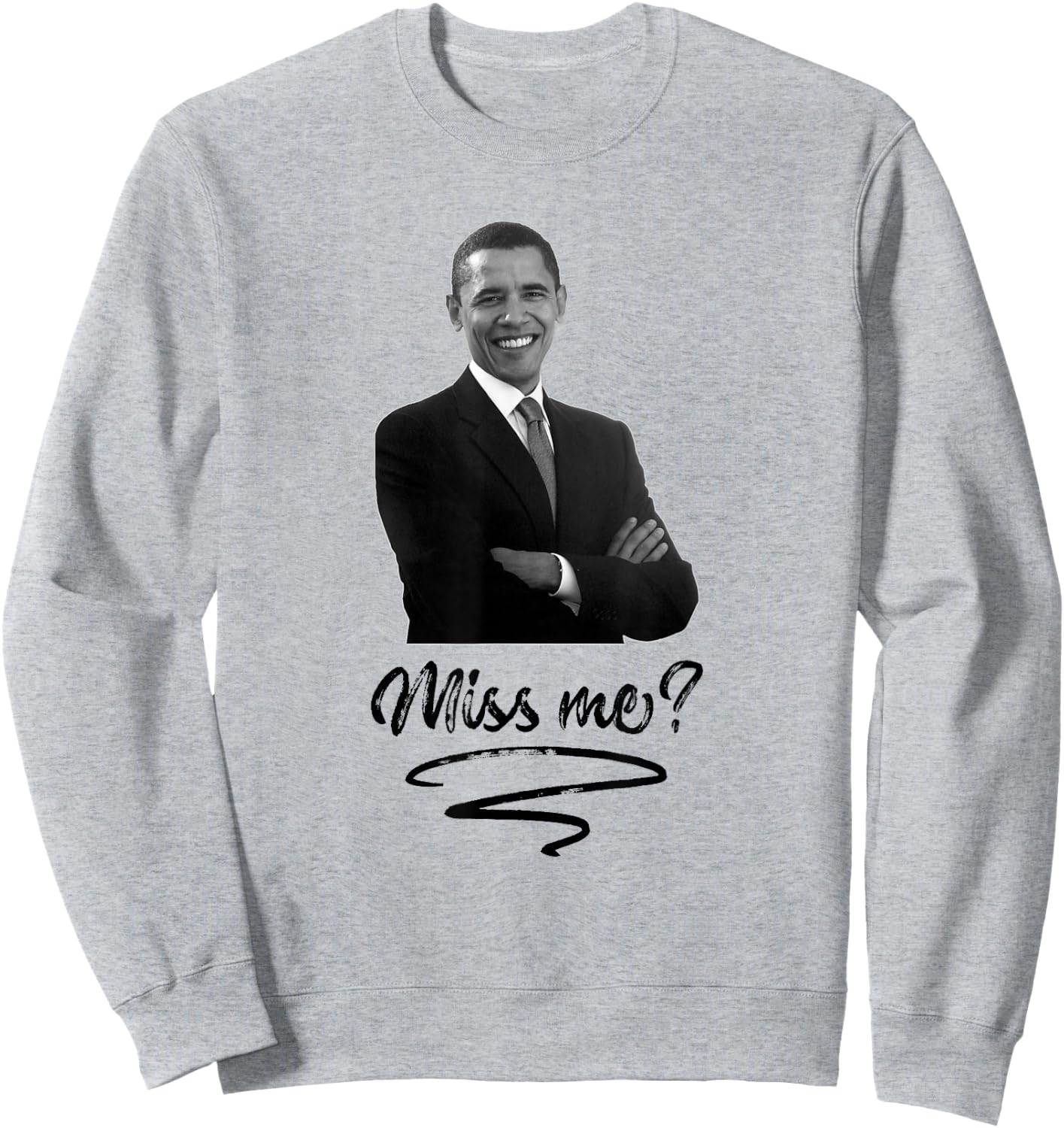 Obama Miss Me Yet T Shirt - Funny Liberal Sweatshirt - Sweatshirt | Ash