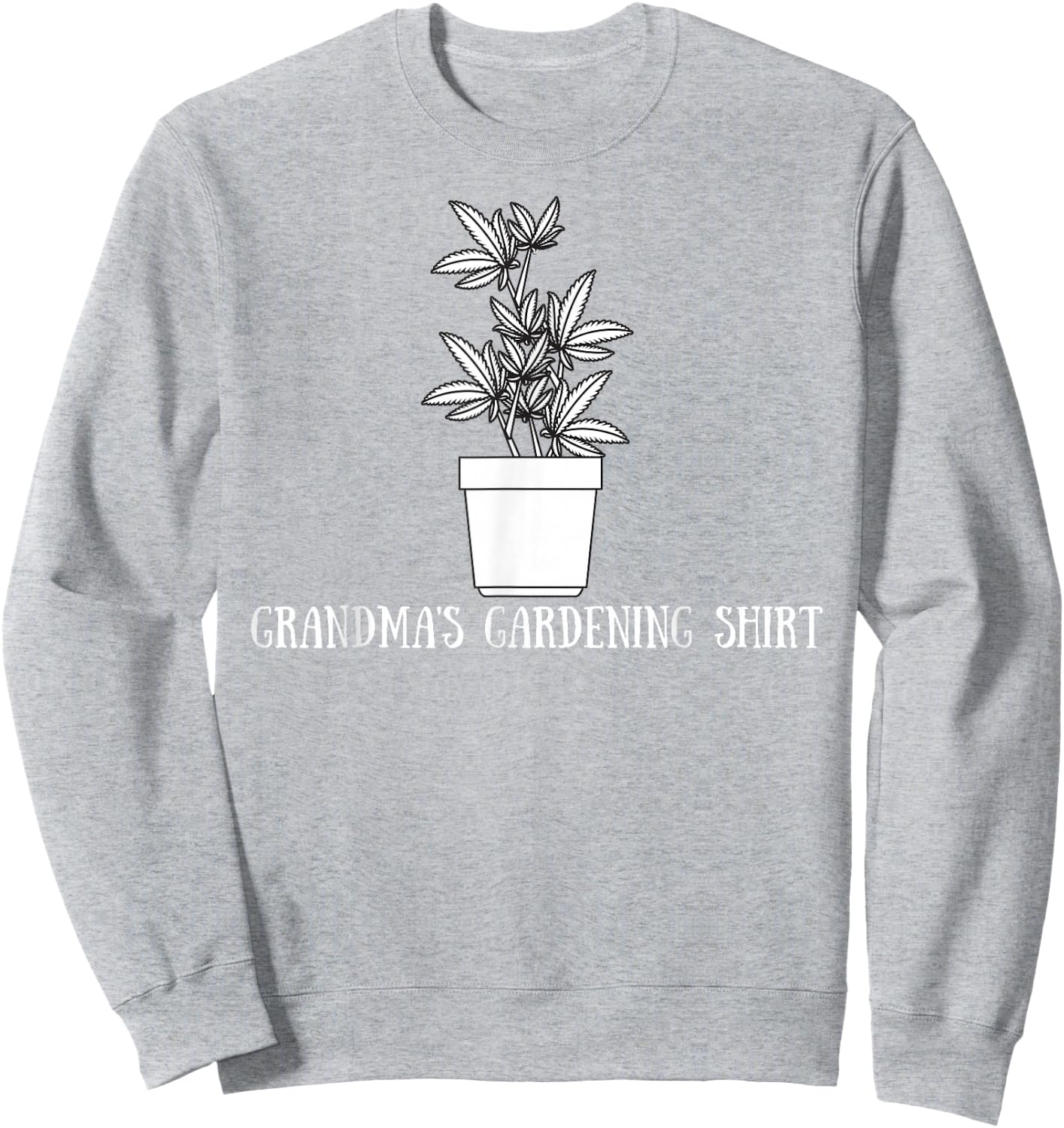 Grandma's Gardening Funny Stoner Weed Pot Novelty Sweatshirt - Sweatshirt | Ash