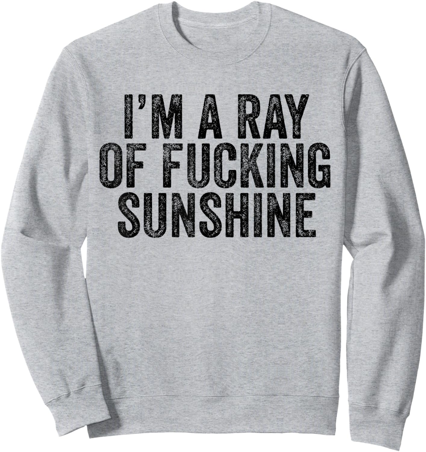 I'm Just a Ray of Fucking Sunshine Funny Sarcastic Vintage Sweatshirt - Sweatshirt | Ash