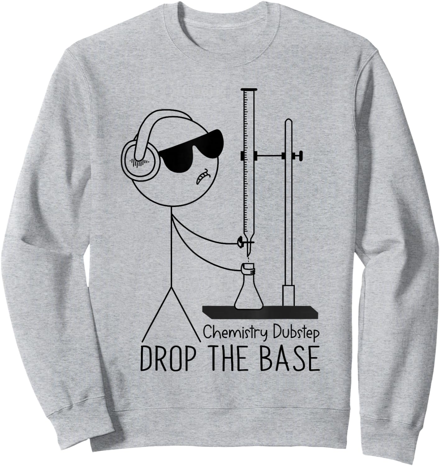 Drop the Base Chemistry Dubstep Science Joke Student Teacher Sweatshirt - Sweatshirt | Ash