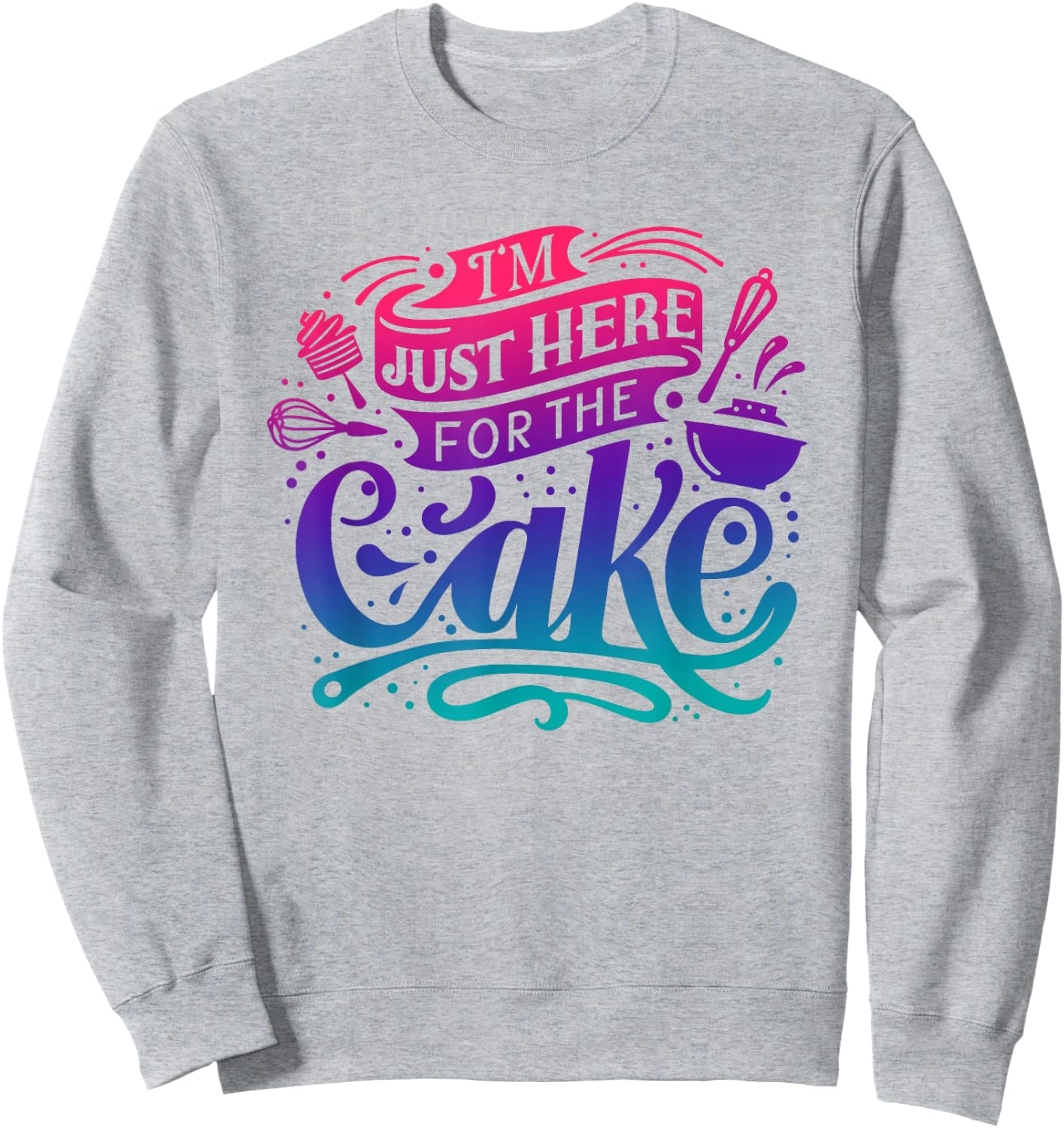 I'm just here for the Cake Sweatshirt - Sweatshirt | Ash