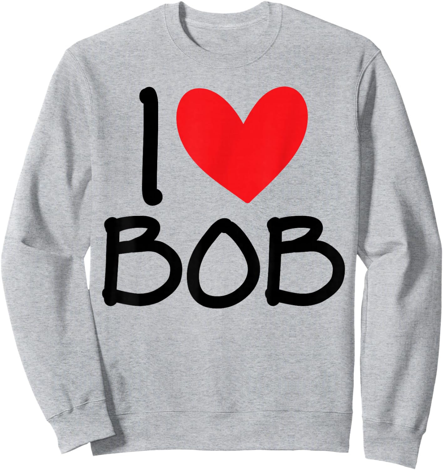 I Love Bob Name Heart Personalized Men Guy BFF Friend Him Sweatshirt - Sweatshirt | Ash