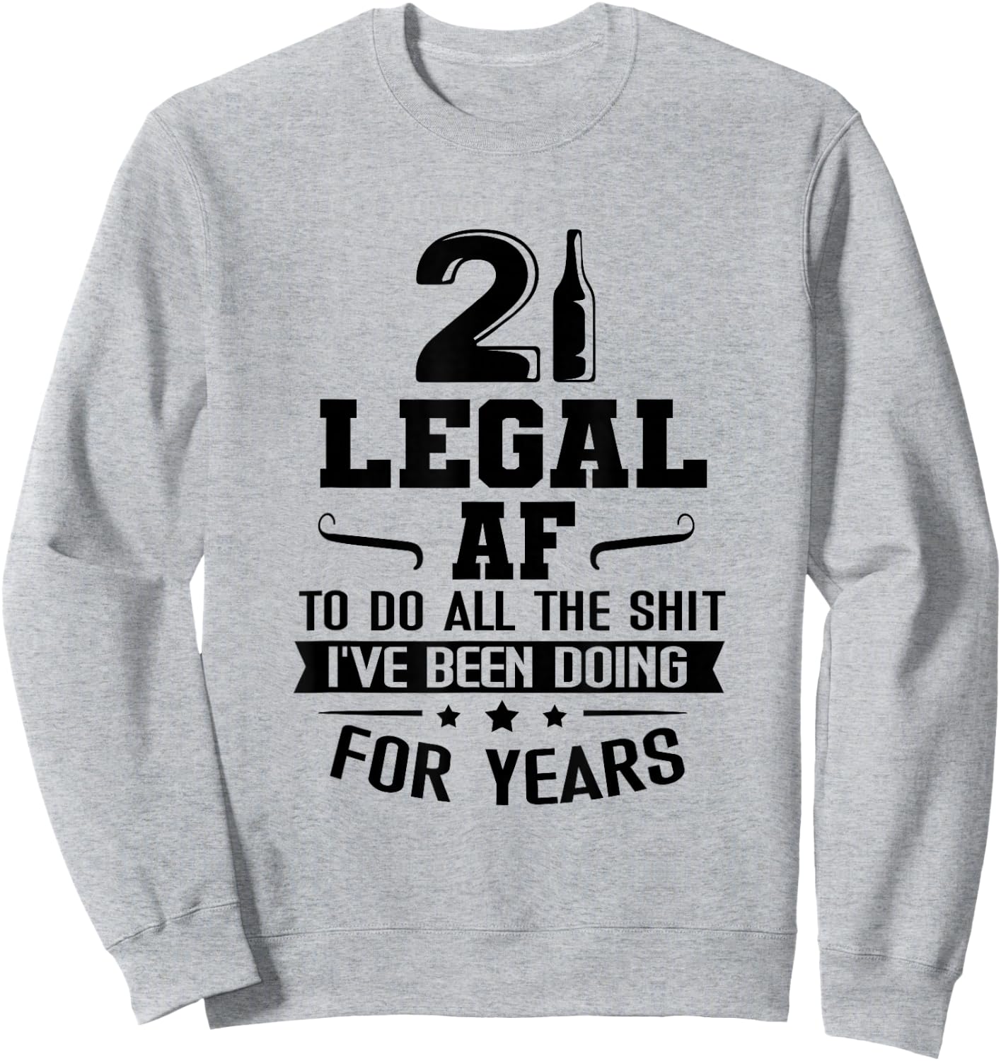 Legal AF Do All Sht I've Doing For Years Funny 21st Birthday Sweatshirt - Sweatshirt | Ash
