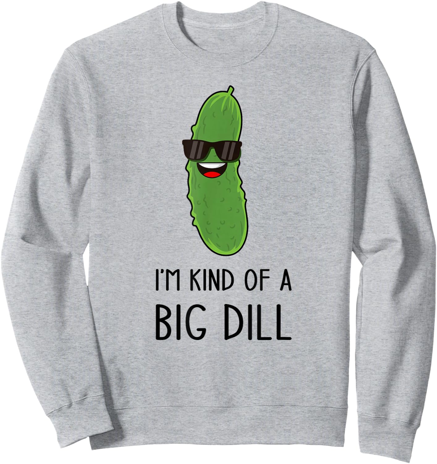I'm Kind of a Big Dill Funny Pickle Pun Jokes Sweatshirt - Sweatshirt | Ash