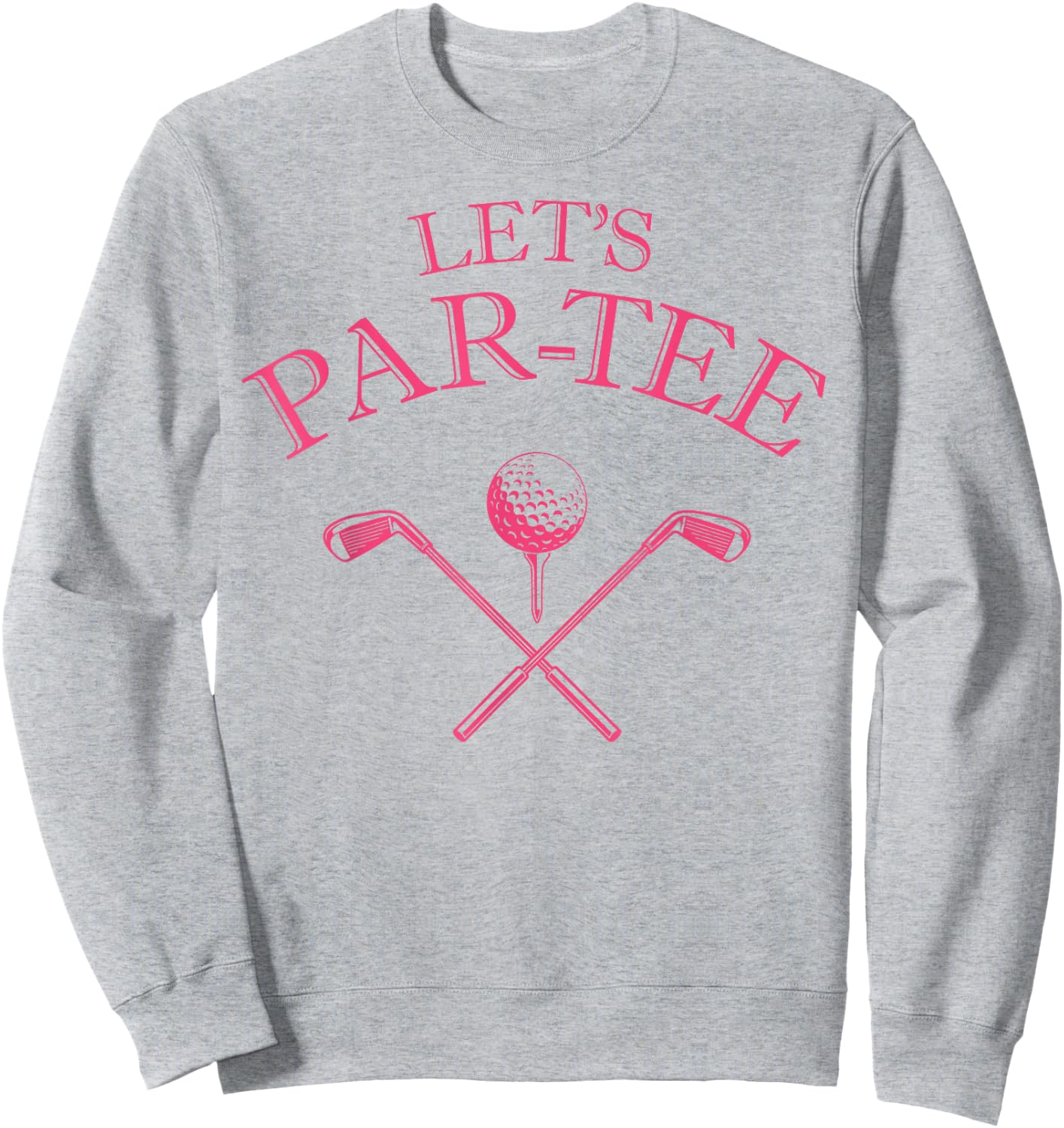 Funny Golf Lover Let's Par- Let's par Sweatshirt - Sweatshirt | Ash