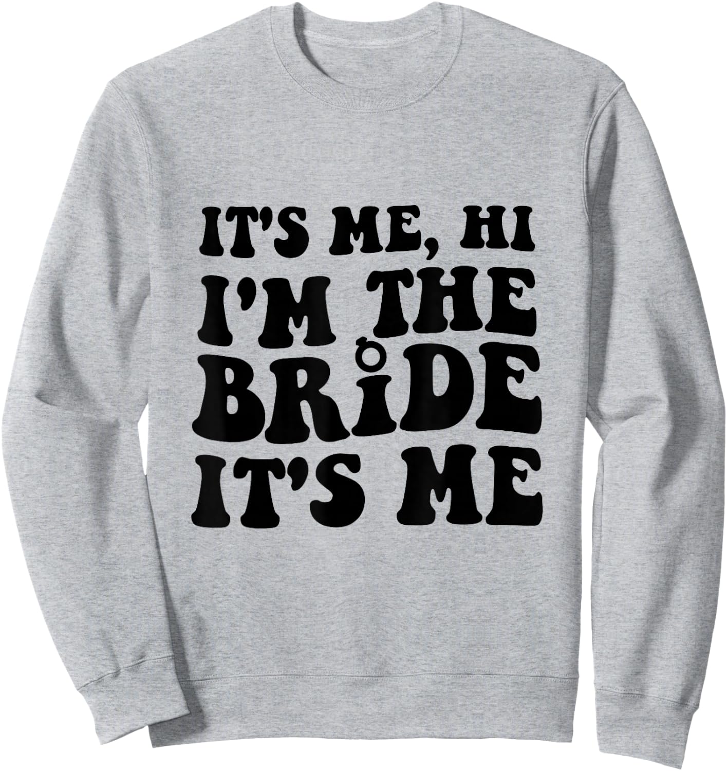 It's Me Hi I'm The Bride It's Me For Bride Sweatshirt - Sweatshirt | Ash