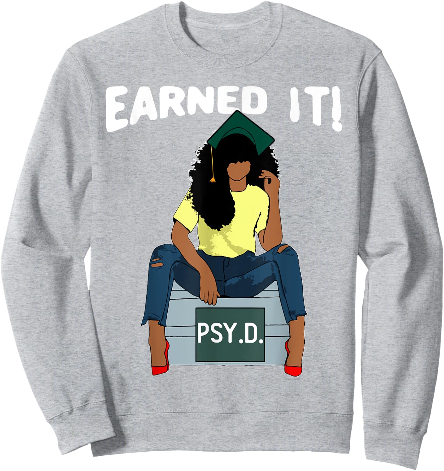 Earned It Black Educated PsyD Doctor of Psychology Grad Sweatshirt - Sweatshirt | Ash