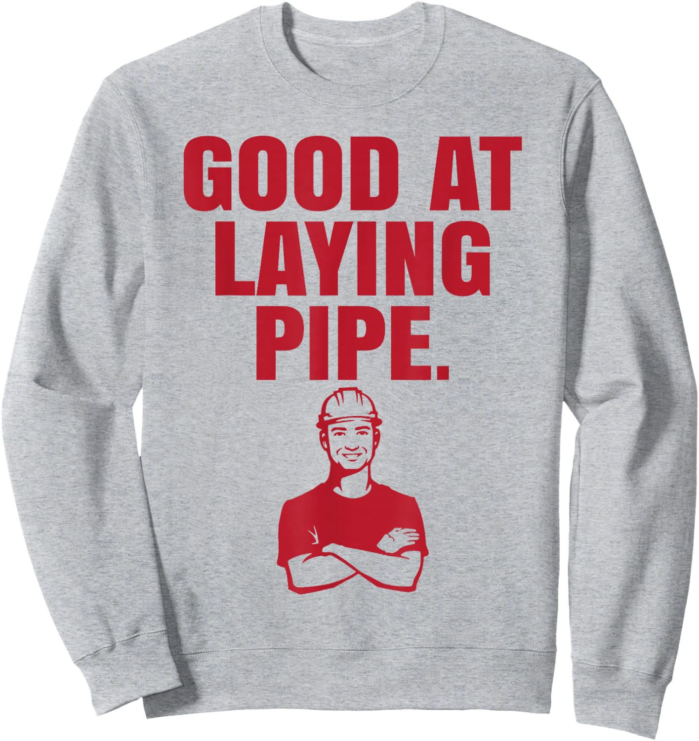 Good At Laying Pipe - Construction Worker Gift Sweatshirt - Sweatshirt | Ash