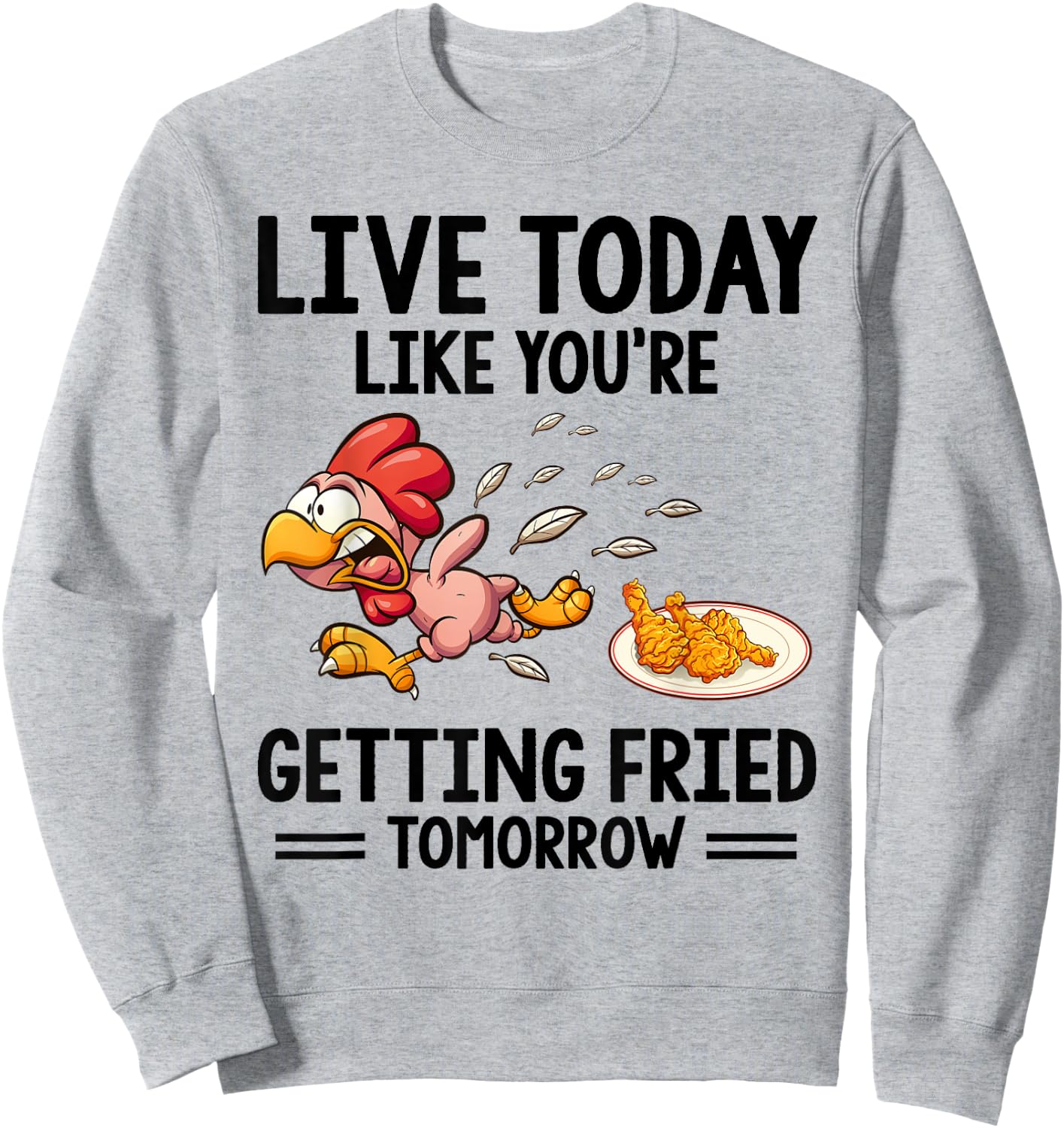 Live Today Like You're Getting Fried Tomorrow Funny Chickens Sweatshirt - Sweatshirt | Ash