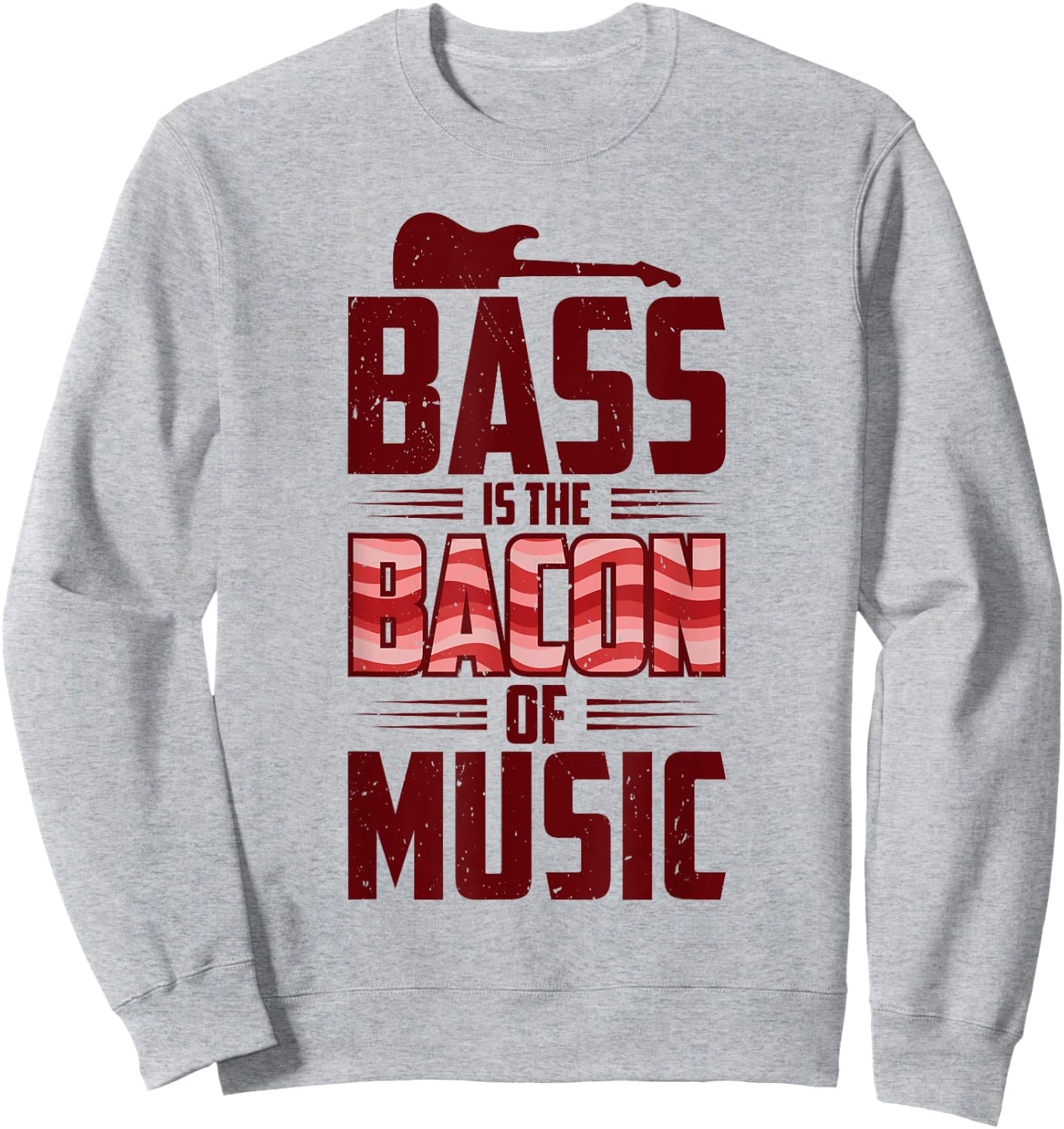 Bass Is The Bacon Of Music Bassist Bass Guitar Sweatshirt - Sweatshirt | Ash