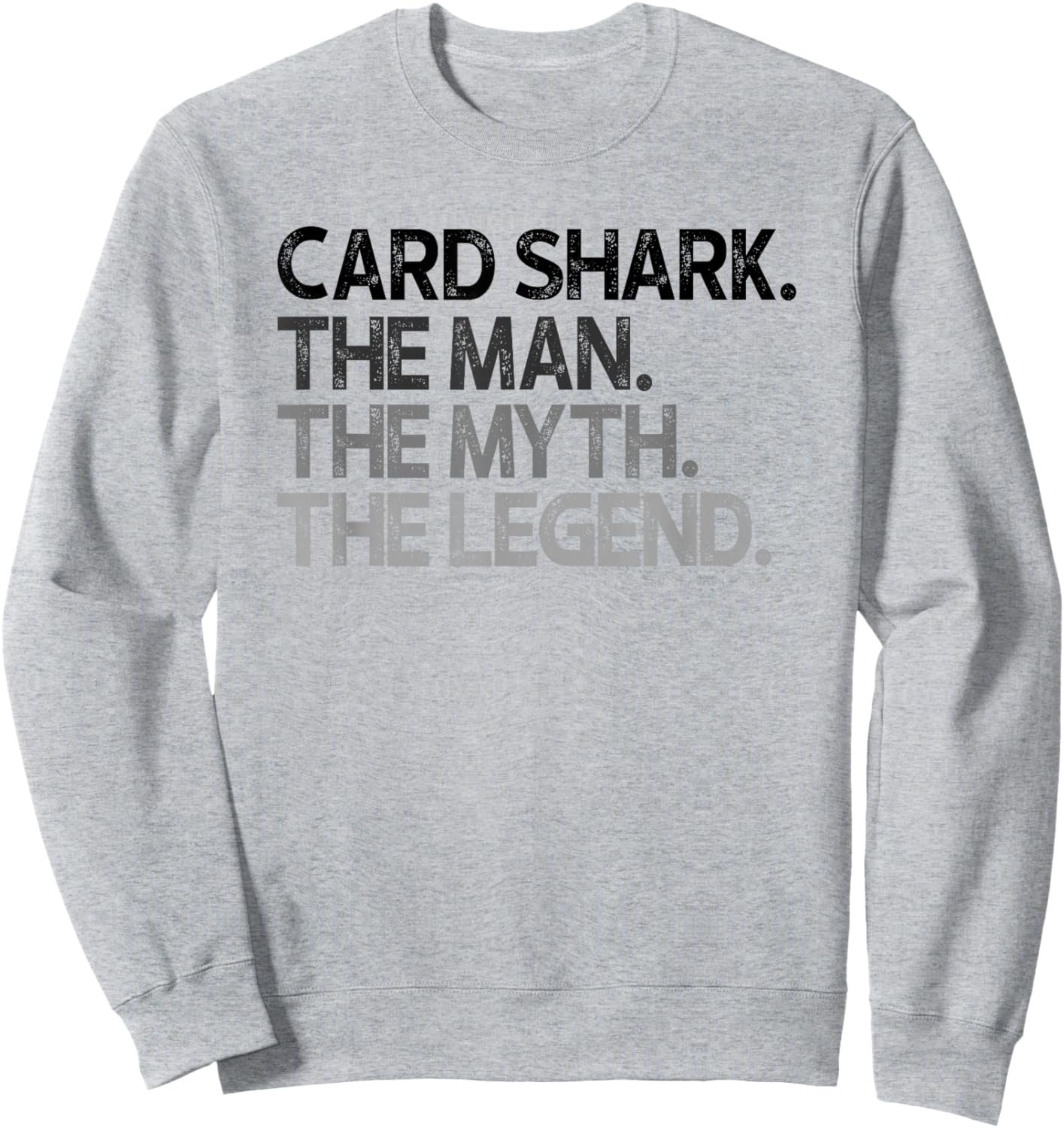 Card Shark The Man Myth Legend Gift Sweatshirt - Sweatshirt | Ash